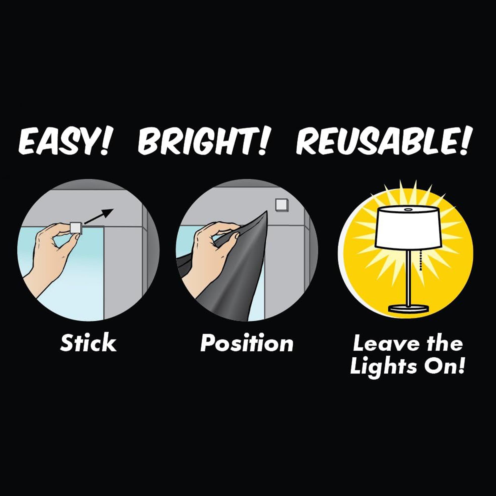EASY! BRIGHT! REUSABLE!  
Stick  
Position  
Leave the Lights On!