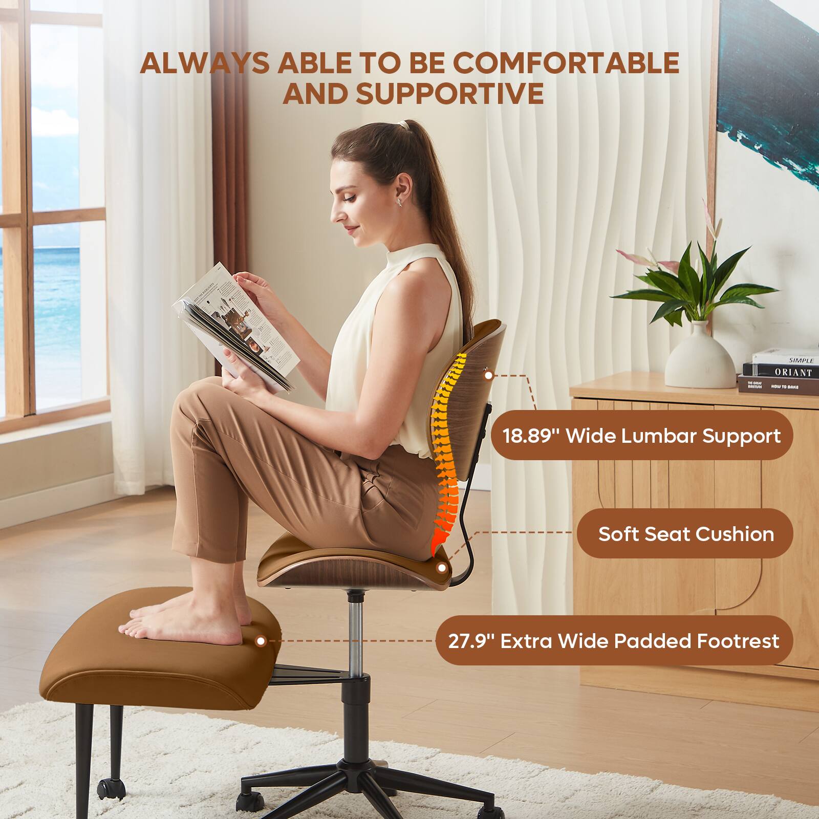 ALWAYS ABLE TO BE COMFORTABLE AND SUPPORTIVE

- 18.89" Wide Lumbar Support
- Soft Seat Cushion
- 27.9" Extra Wide Padded Footrest