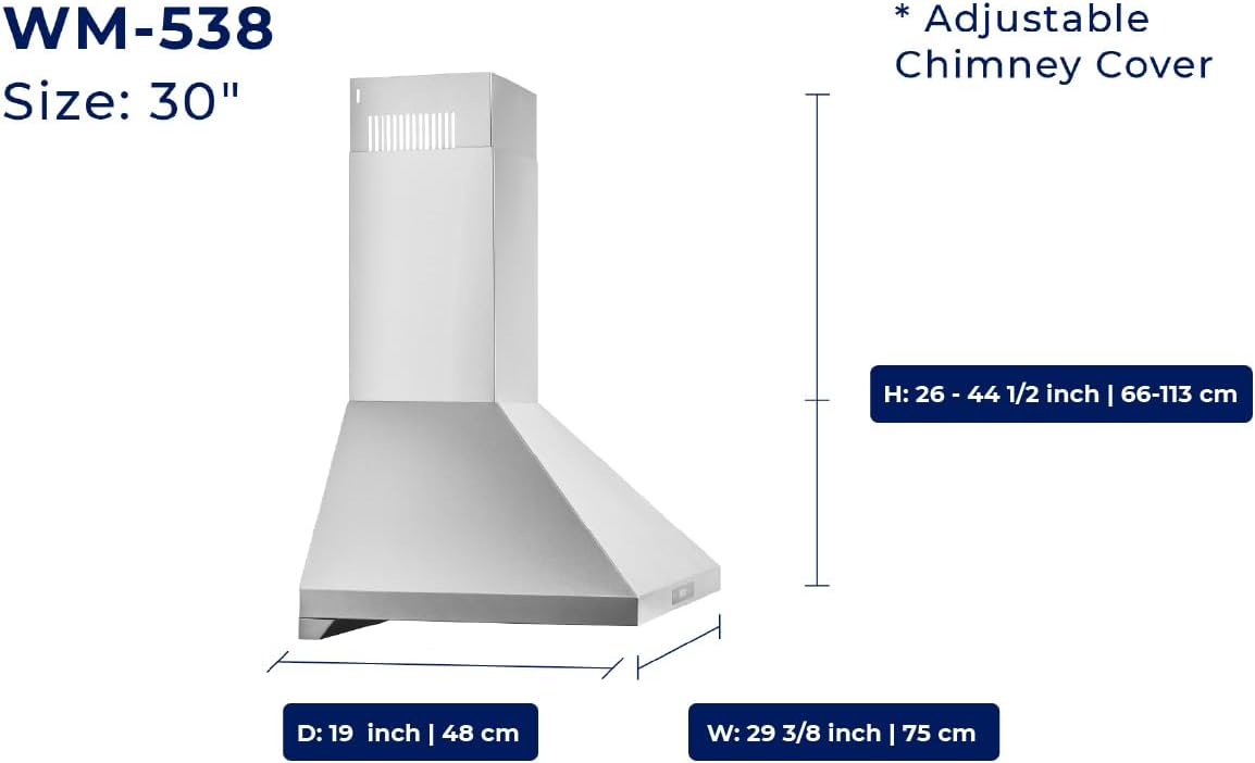 WM-538  
Size: 30"  

* Adjustable Chimney Cover  

H: 26 - 44 1/2 inch | 66-113 cm  
D: 19 inch | 48 cm  
W: 29 3/8 inch | 75 cm