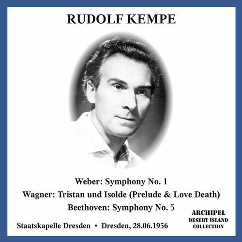 RUDOLF KEMPE

Weber: Symphony No. 1  
Wagner: Tristan und Isolde (Prelude & Love Death)  
Beethoven: Symphony No. 5  

Staatskapelle Dresden • Dresden, 28.06.1956  

ARCHIPEL DESERT ISLAND COLLECTION
