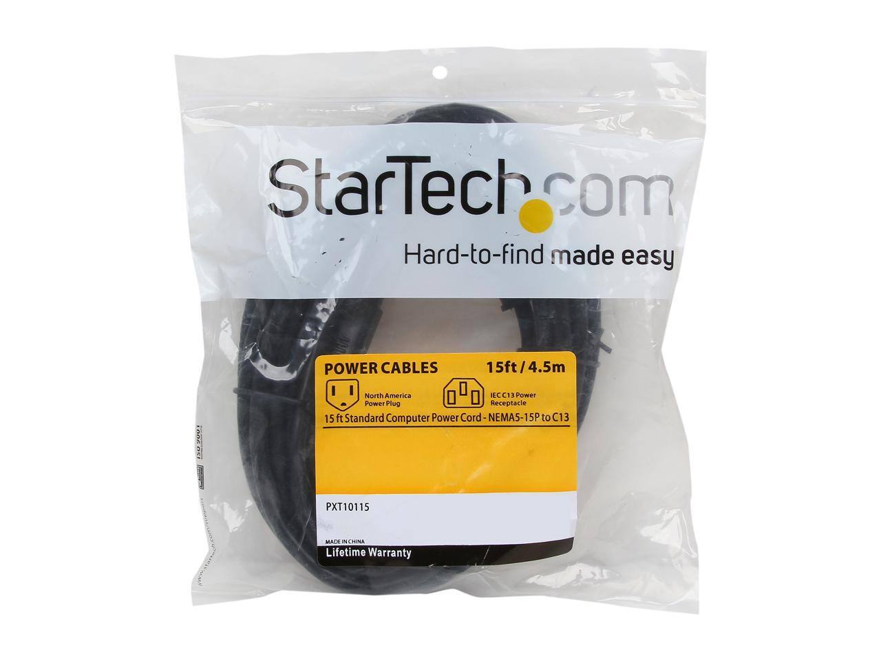 StarTech.com  
Hard-to-find made easy  

POWER CABLES  
15ft/4.5m  
15 ft Standard Computer Power Cord - NEMA5-15P to C13  
PXT10115  
MADE IN CHINA  
Lifetime Warranty