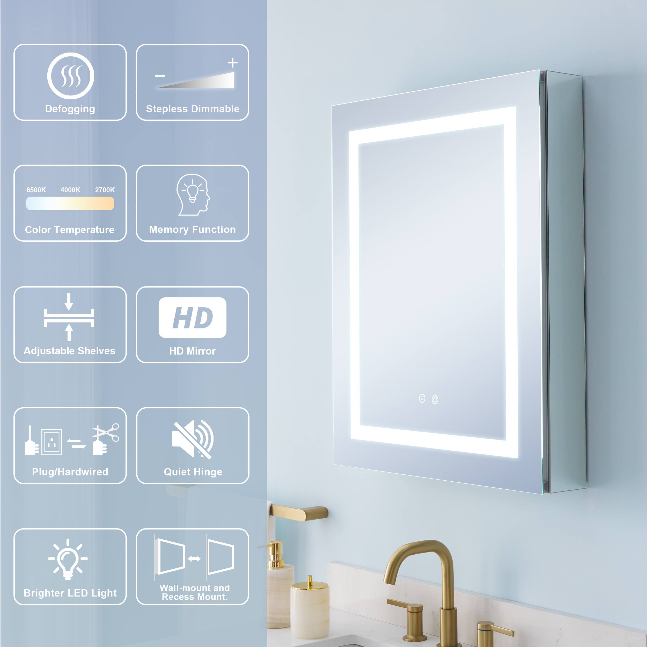 Defogging Stepless Dimmable 6500K 4000K 2700K Color Temperature Memory Function HD Adjustable Shelves HD Mirror - Plug/Hardwired Quiet Hinge Brighter LED Light Wall-mount and Recess Mount
