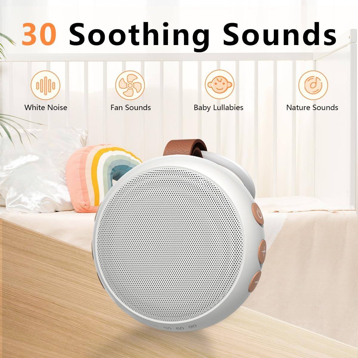 30 Soothing Sounds  
White Noise  
Fan Sounds  
Baby Lullabies  
Nature Sounds