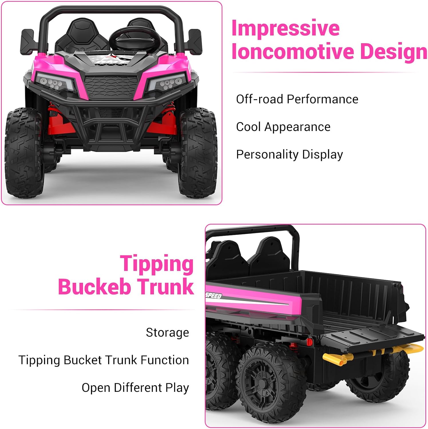 Impressive Ioncomotive Design  
Off-road Performance  
Cool Appearance  
Personality Display  

Tipping Buckeb Trunk  
Storage  
Tipping Bucket Trunk Function  
Open Different Play
