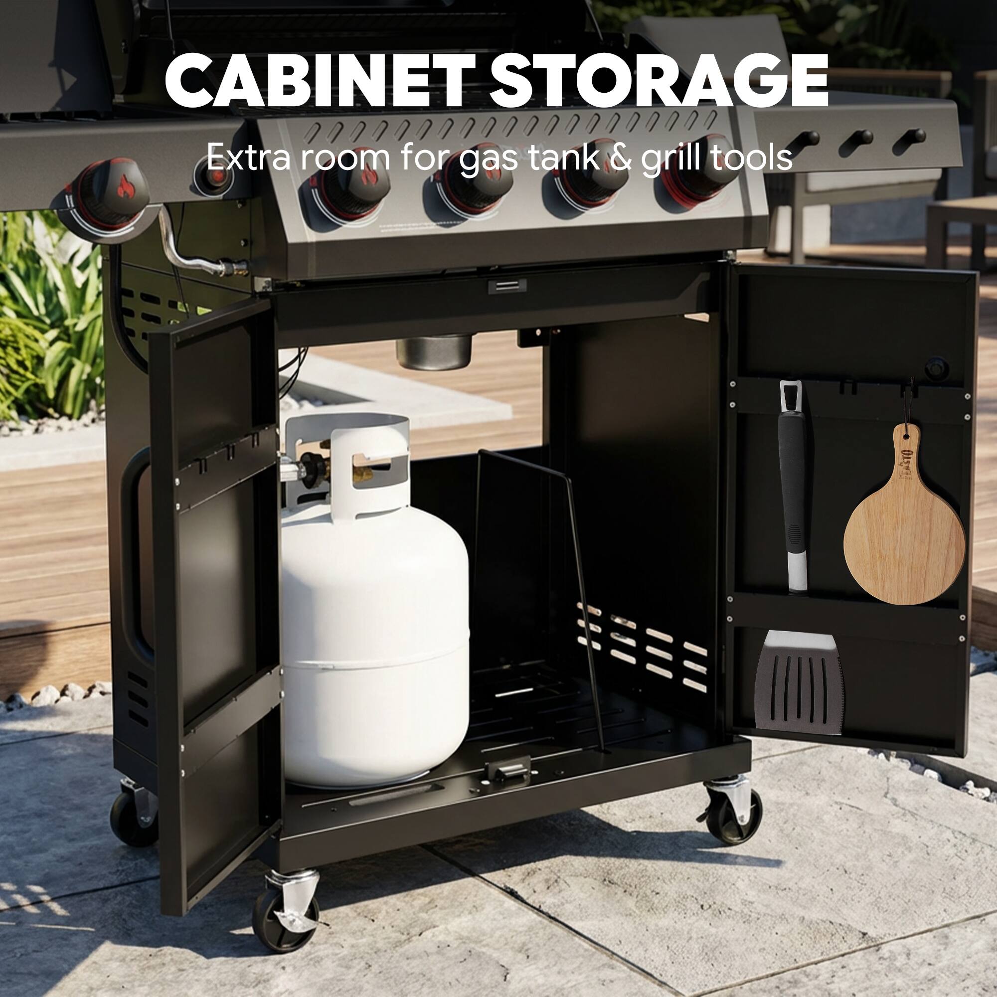 CABINET STORAGE  
Extra room for gas tank & grill tools