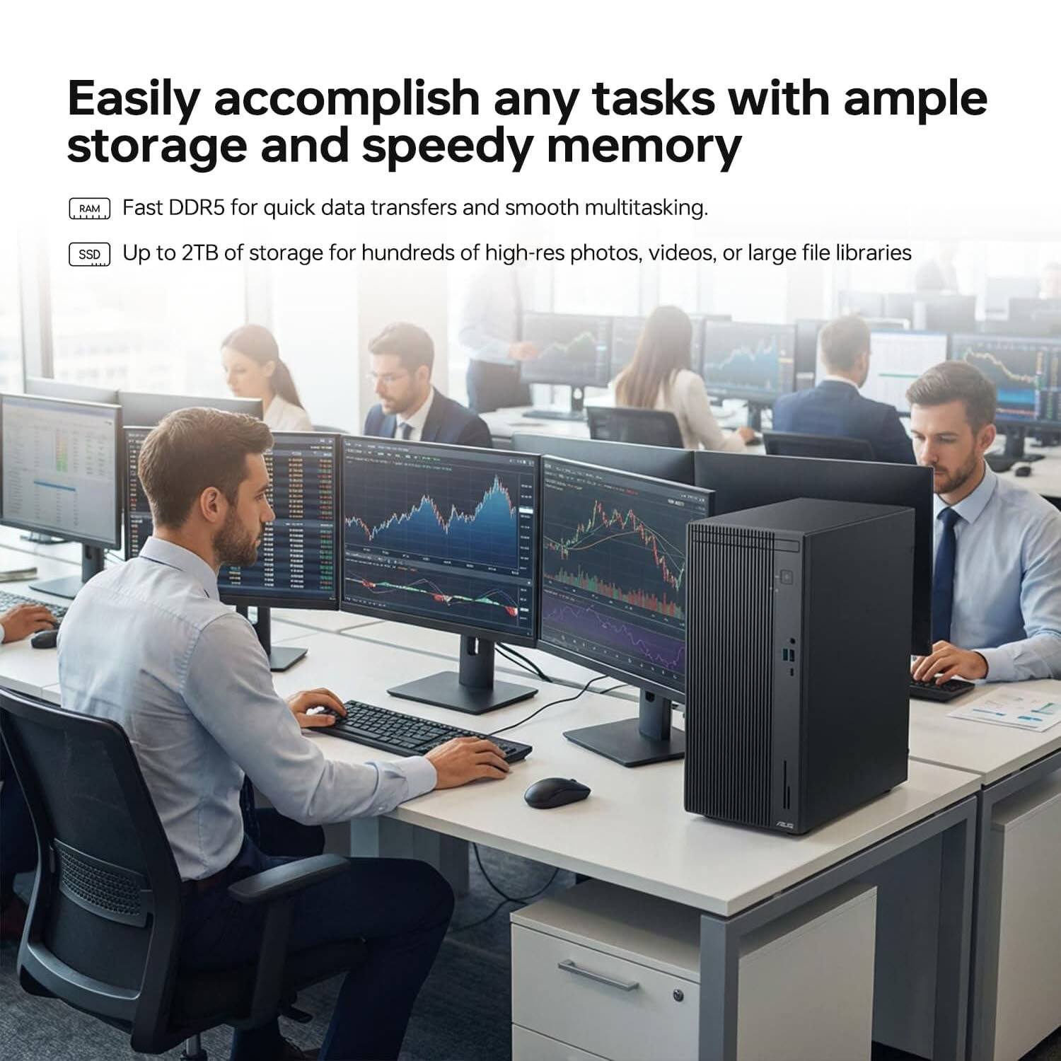 Easily accomplish any tasks with ample storage and speedy memory

- **RAM**: Fast DDR5 for quick data transfers and smooth multitasking.
- **SSD**: Up to 2TB of storage for hundreds of high-res photos, videos, or large file libraries