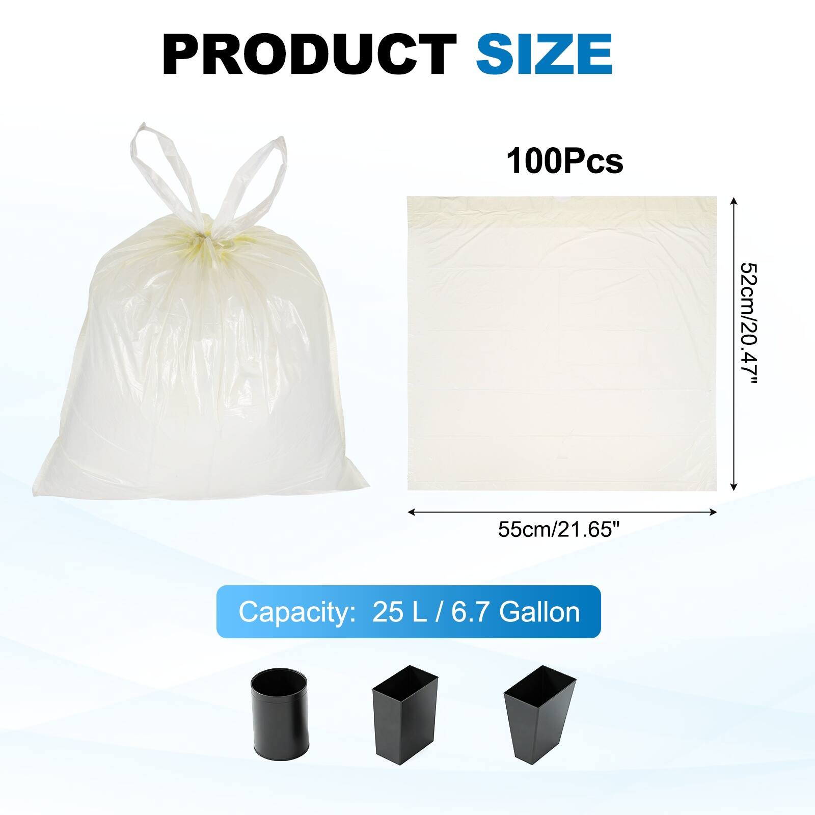 PRODUCT SIZE  
100Pcs  
52cm/20.47" x 55cm/21.65"  
Capacity: 25 L / 6.7 Gallon