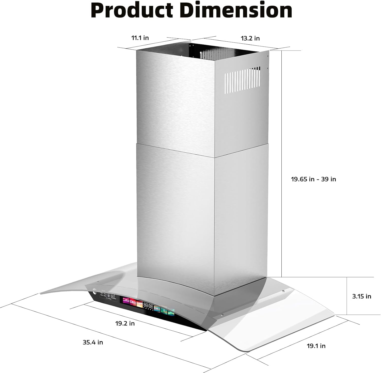 Product Dimension  
11.1 in  
13.2 in  
19.65 in - 39 in  
3.15 in  
19.2 in  
35.4 in  
19.1 in