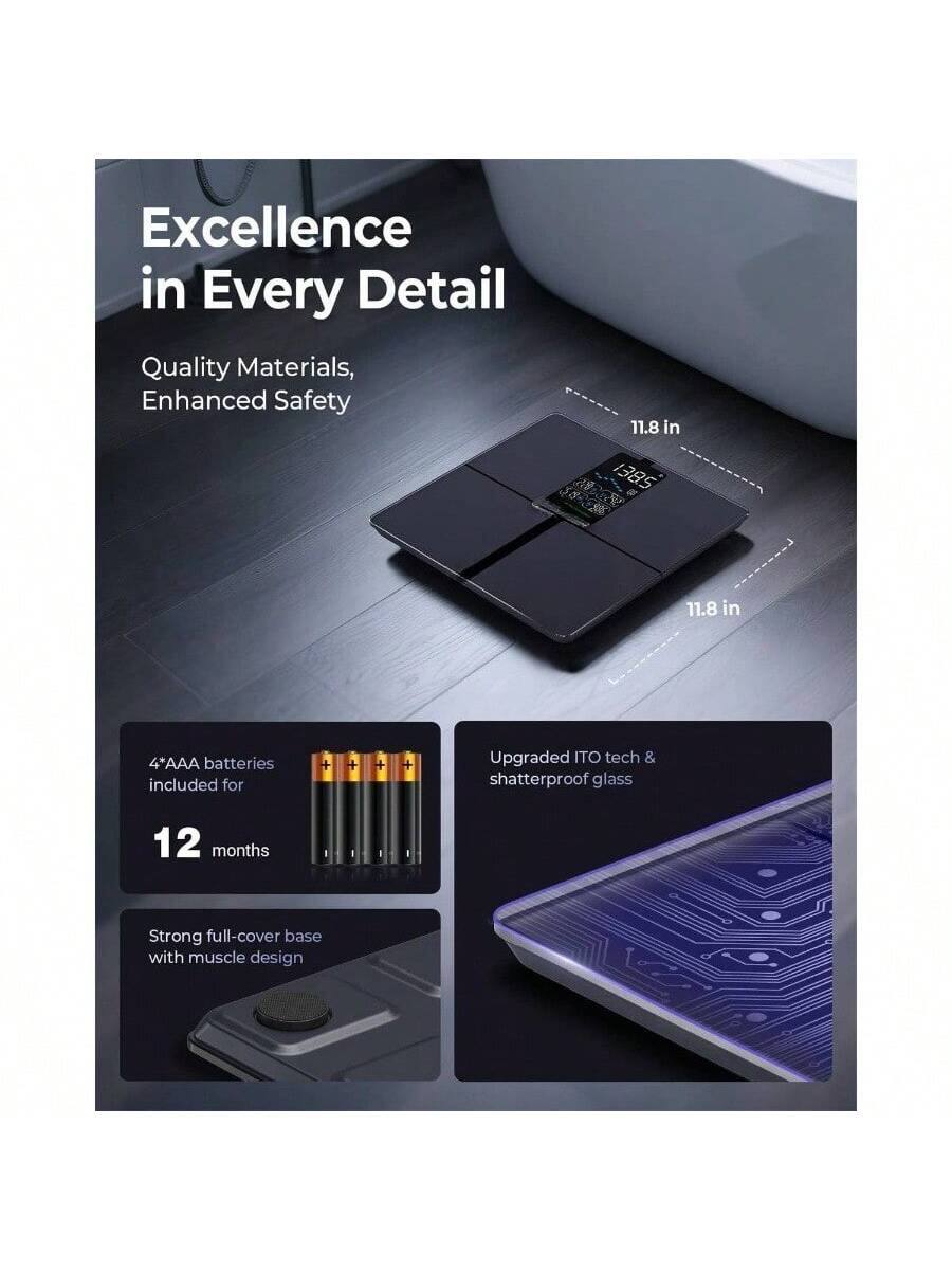 Excellence in Every Detail  
Quality Materials, Enhanced Safety  

11.8 in  
11.8 in  

4 AAA batteries included for 12 months  

Upgraded ITO tech & shatterproof glass  

Strong full-cover base with muscle design