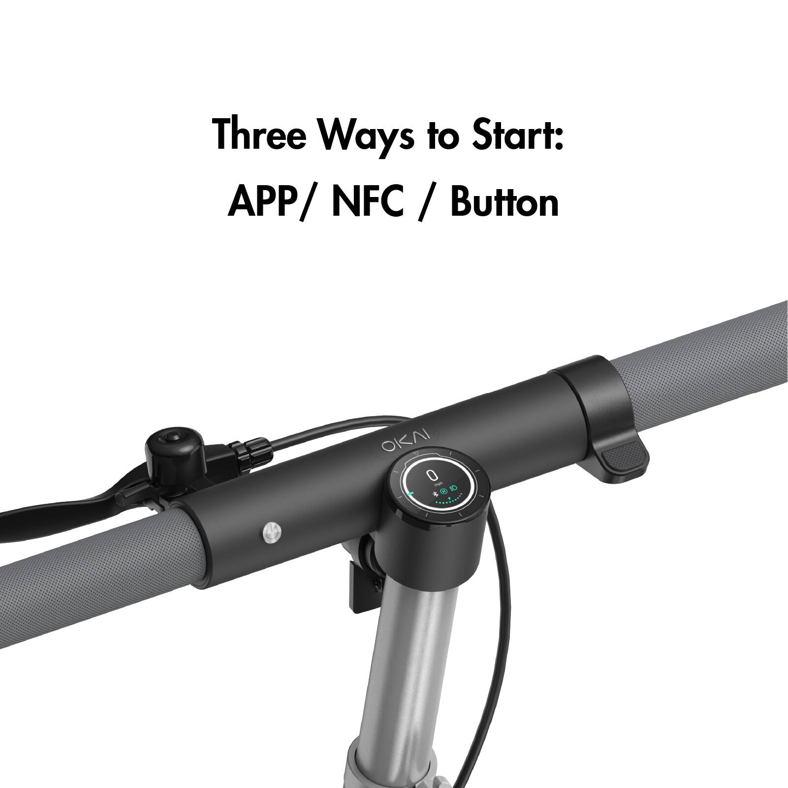 Three Ways to Start: APP / NFC / Button

1. APP: Use the OKAI app to start your ride.
2. NFC: Use the NFC feature on your device to start the OKAI bike.
3. Button: Press the button on the handlebar to start your ride.