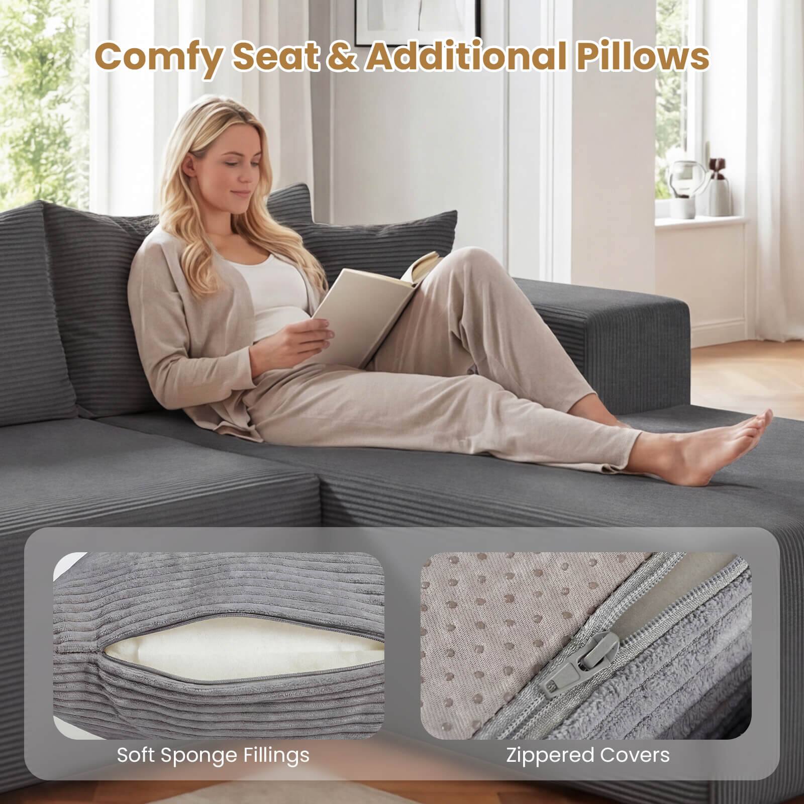 Comfy Seat & Additional Pillows  
Soft Sponge Fillings  
Zippered Covers