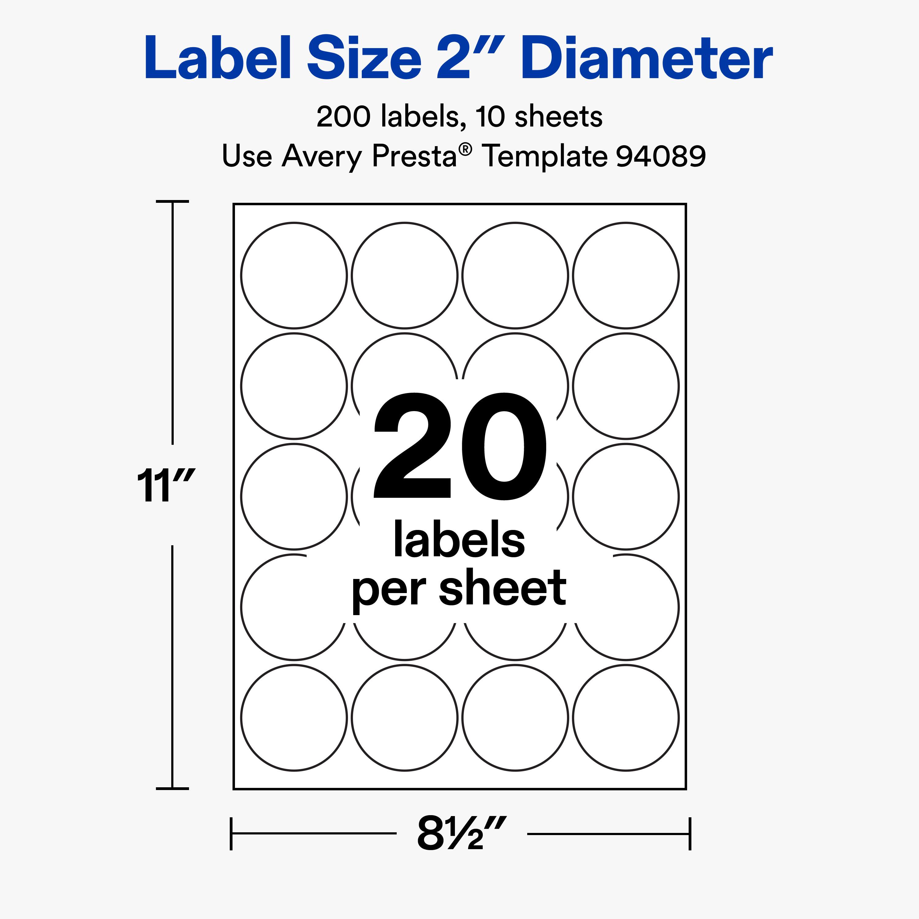 Label Size 2" Diameter  
200 labels, 10 sheets  
Use Avery Presta® Template 94089  
11" x 8½"  
20 labels per sheet