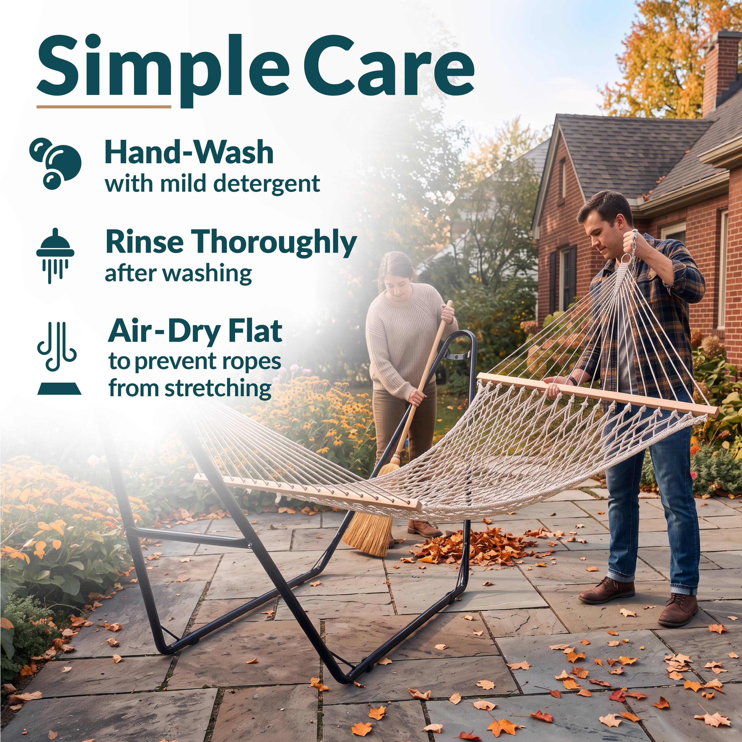 Simple Care  
Hand-Wash with mild detergent  
Rinse Thoroughly after washing  
Air-Dry Flat to prevent ropes from stretching