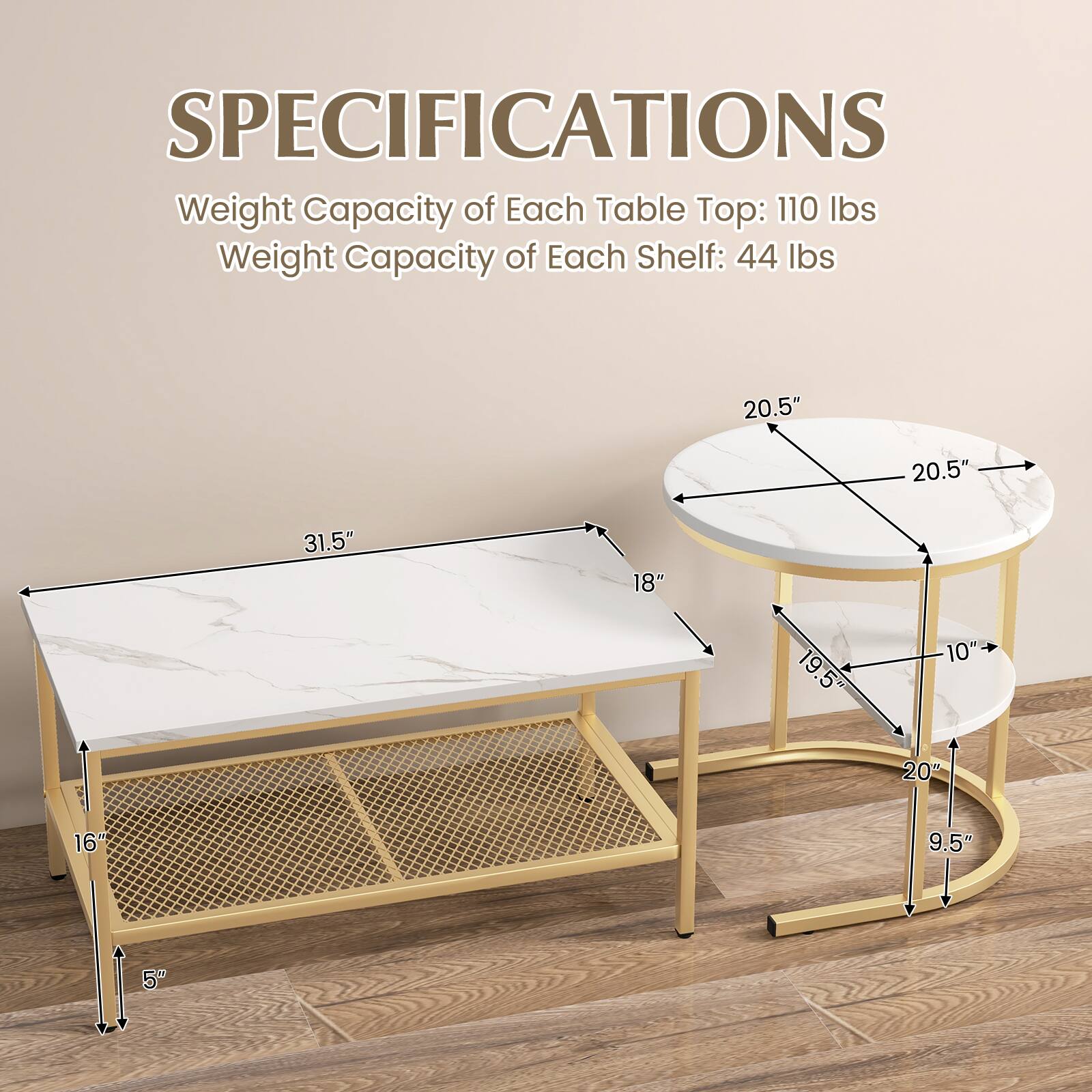 SPECIFICATIONS
Weight Capacity of Each Table Top: 110 lbs
Weight Capacity of Each Shelf: 44 lbs

20.5" 20.5"
31.5" 18"
19.5 10"
20" 16"
9.5" 5"