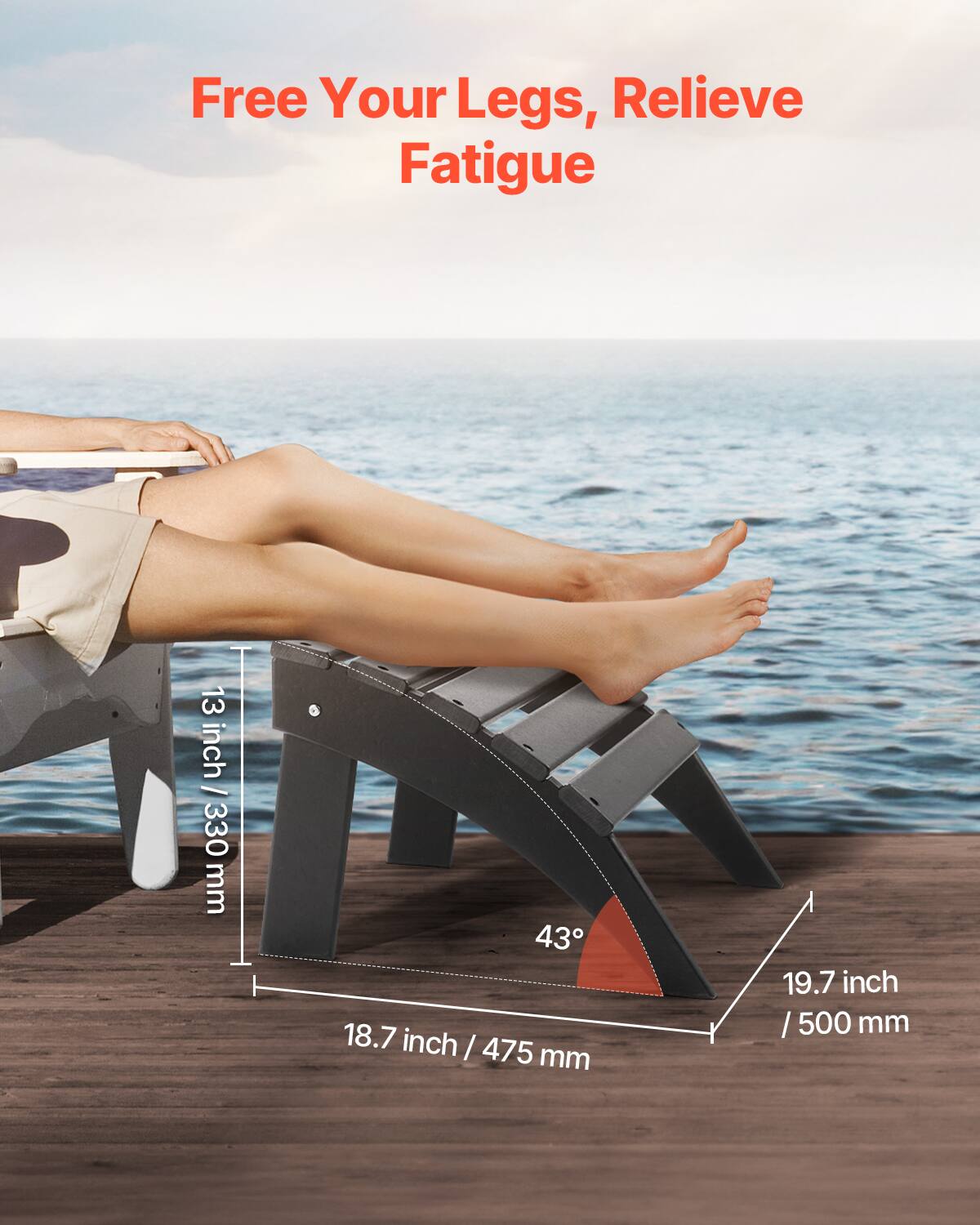Free Your Legs, Relieve Fatigue

13 inch / 330 mm

43°

18.7 inch / 475 mm

19.7 inch / 500 mm
