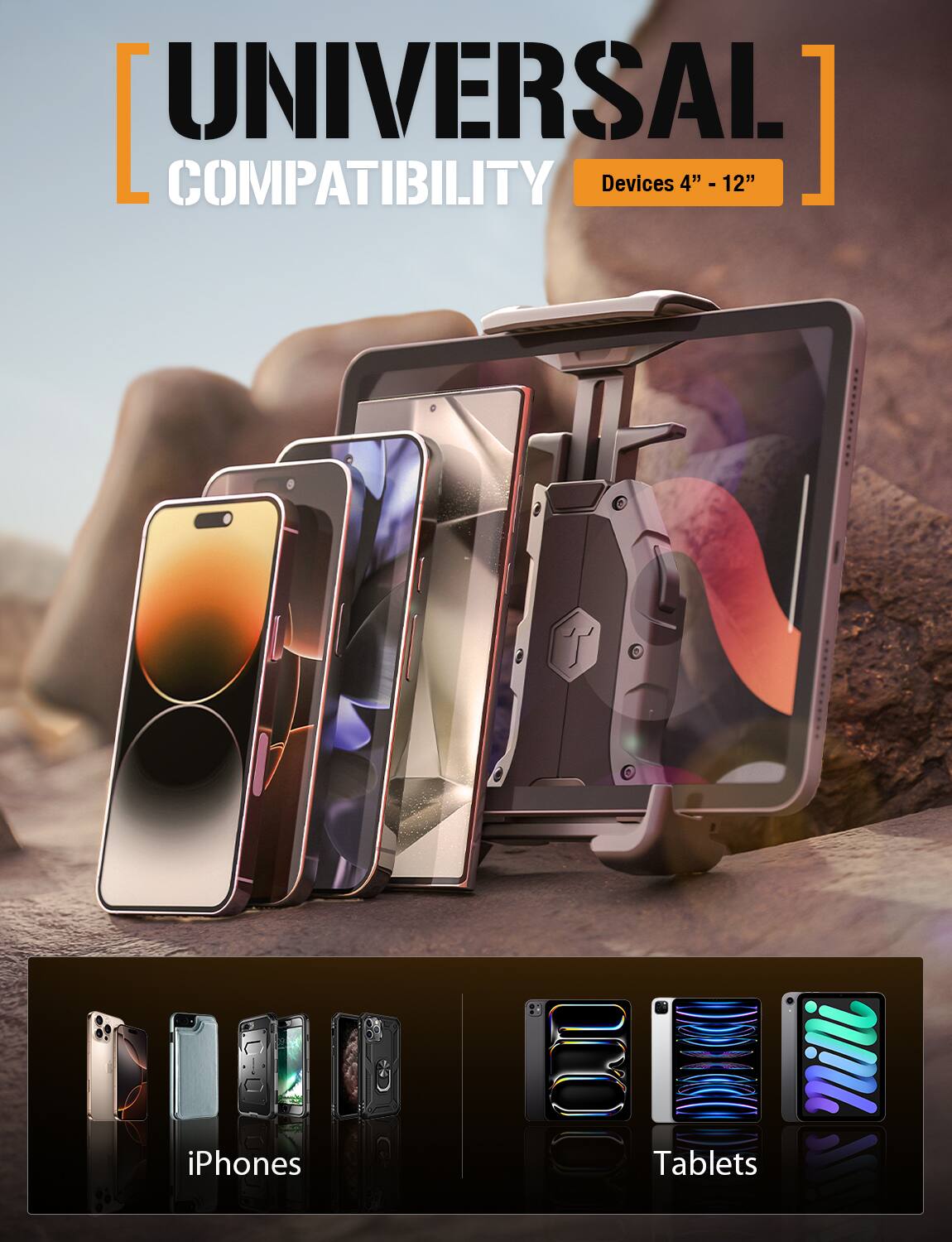 The text in the image can be grouped and corrected as follows:

**Universal Compatibility**
Devices 4" - 12"

**iPhones**
**Tablets**