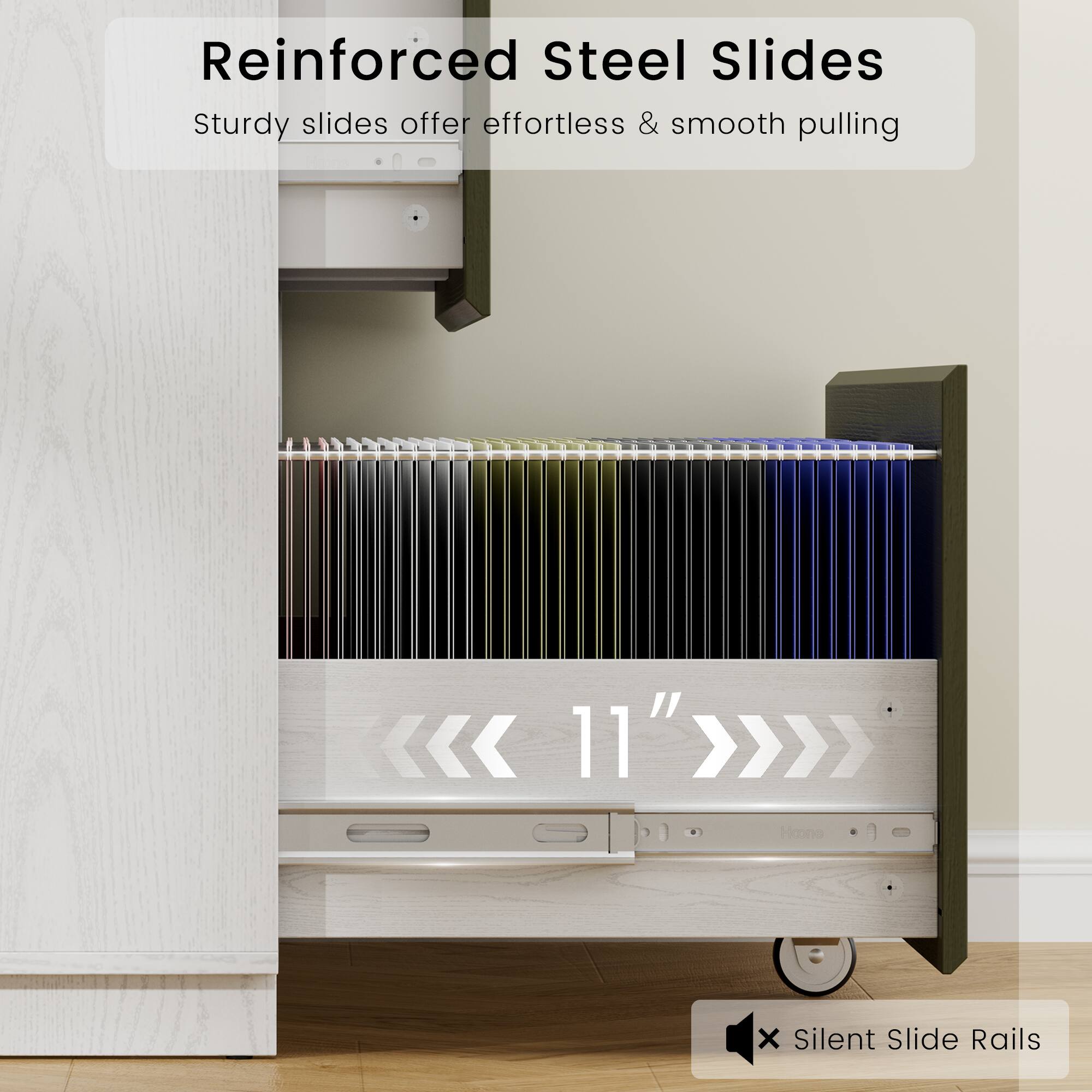 Reinforced Steel Slides  
Sturdy slides offer effortless & smooth pulling  
11"  
Silent Slide Rails