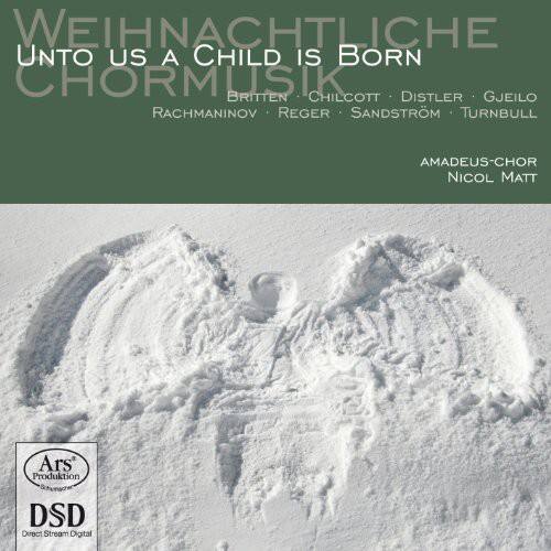 WEIHNACHTLICHE  
UNTO US A CHILD IS BORN  
CHORMUSIK  
BRITTEN • CHILCOTT • DISTLER • GJEILO • RACHMANINOV • REGER • SANDSTRÖM • TURNBULL  

AMADEUS-CHOR  
NICOL MATT  

Ars' Produktion  
DSD Direct Stream Digital