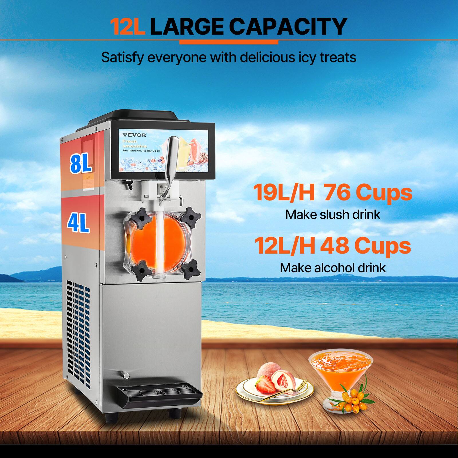 12L LARGE CAPACITY  
Satisfy everyone with delicious icy treats

8L 4L

VEVOR  
Fresh smoothie out Pushic Ready Cool!

19L/H 76 Cups  
Make slush drink

12L/H 48 Cups  
Make alcohol drink