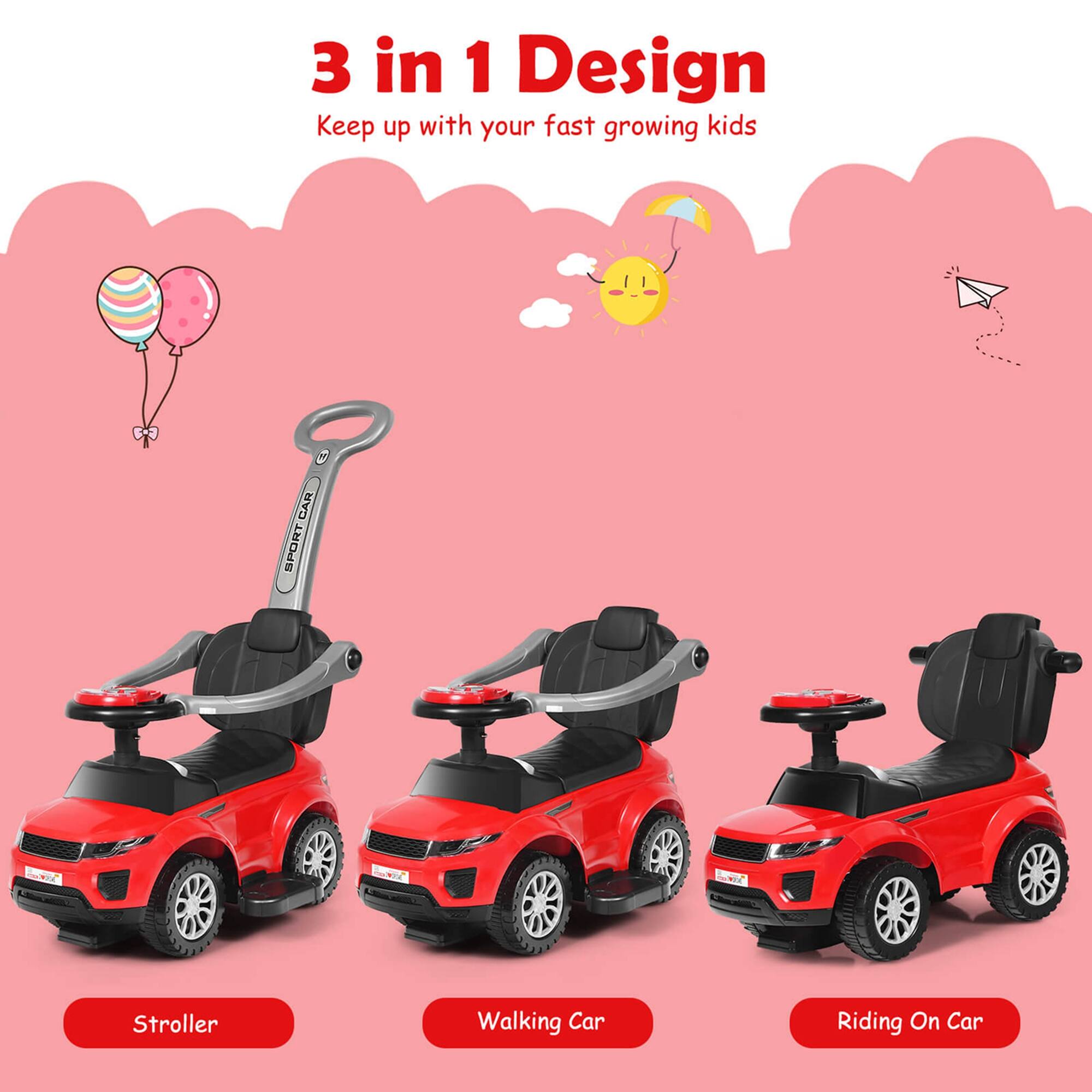 3 in 1 Design  
Keep up with your fast growing kids  

Stroller  
Walking Car  
Riding On Car