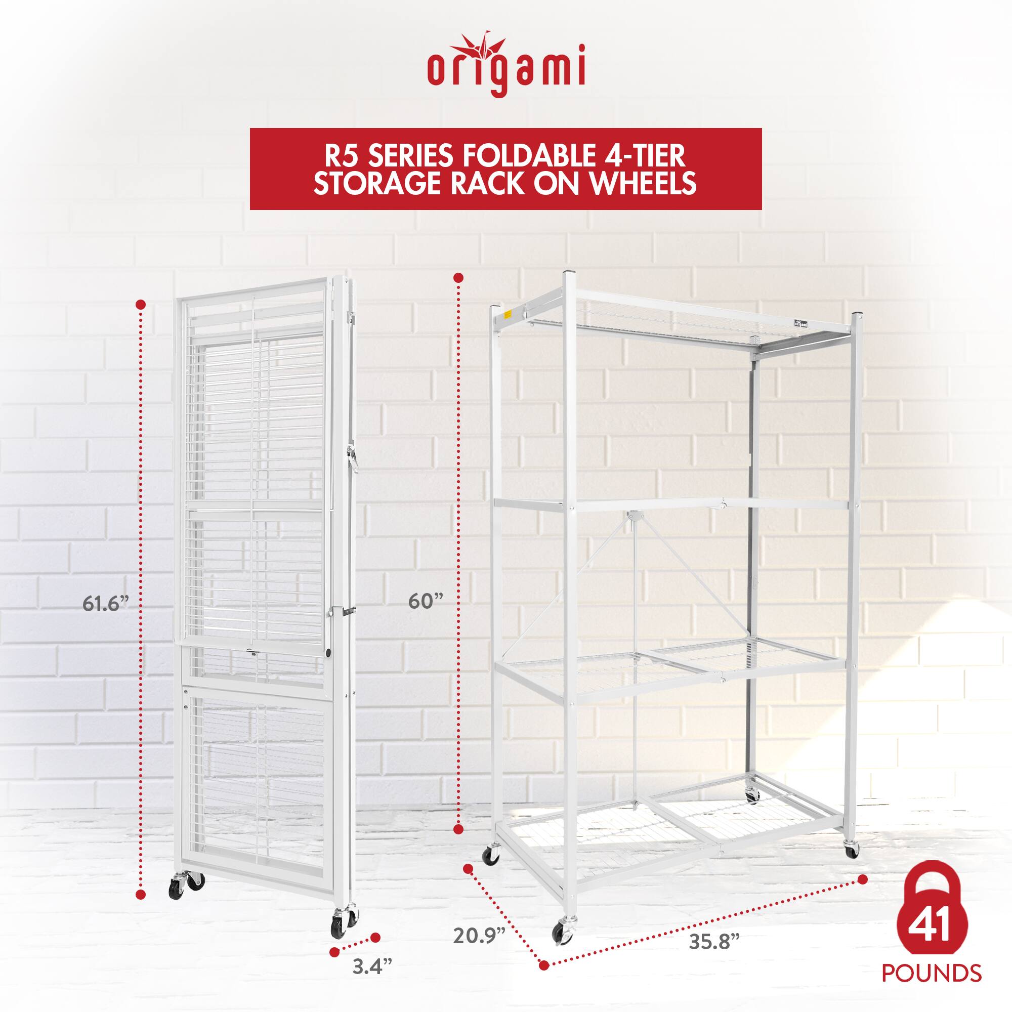 origami  
R5 SERIES FOLDABLE 4-TIER STORAGE RACK ON WHEELS  

61.6"  
60"  
3.4"  
20.9"  
35.8"  
41 POUNDS