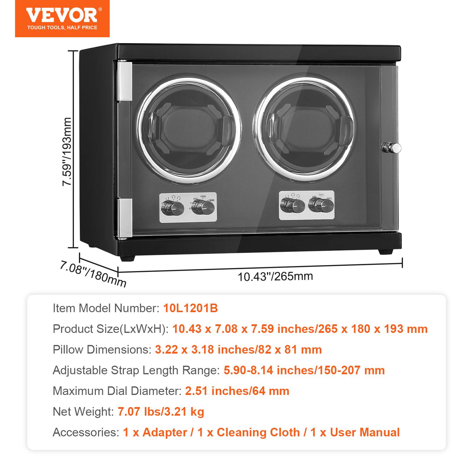 VEVOR TOUGH TOOLS, HALF PRICE

Item Model Number: 10L1201B

Product Size (LxWxH): 10.43" x 7.08" x 7.59" / 265mm x 180mm x 193mm

Pillow Dimensions: 3.22" x 3.18" / 82mm x 81mm

Adjustable Strap Length Range: 5.90-8.14" / 150-207mm

Maximum Dial Diameter: 2.51" / 64mm

Net Weight: 7.07 lbs / 3.21 kg

Accessories: 1 x Adapter / 1 x Cleaning Cloth / 1 x User Manual
