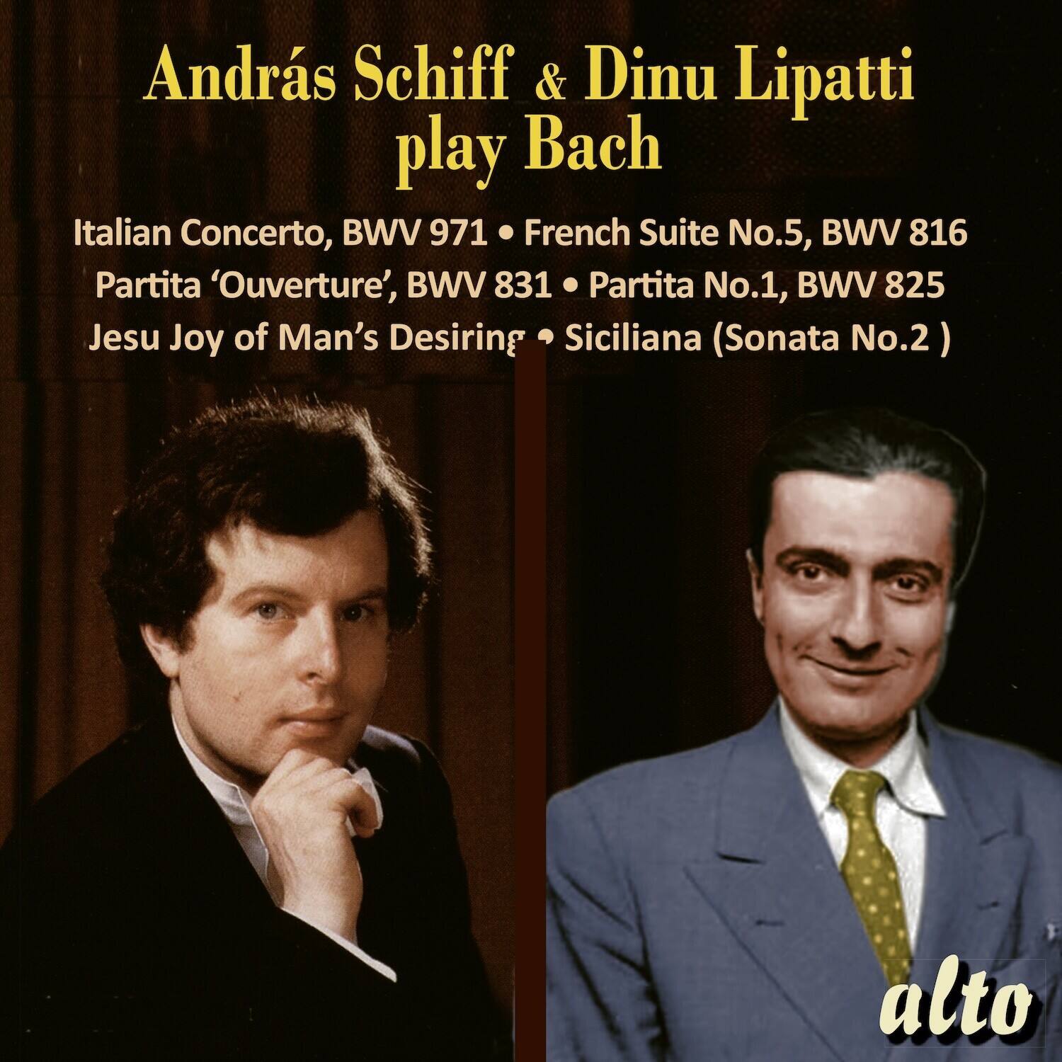 András Schiff & Dinu Lipatti  
play Bach  

Italian Concerto, BWV 971  
French Suite No.5, BWV 816  
Partita 'Ouverture', BWV 831  
Partita No.1, BWV 825  
Jesu Joy of Man's Desiring  
Siciliana (Sonata No.2)  

alto