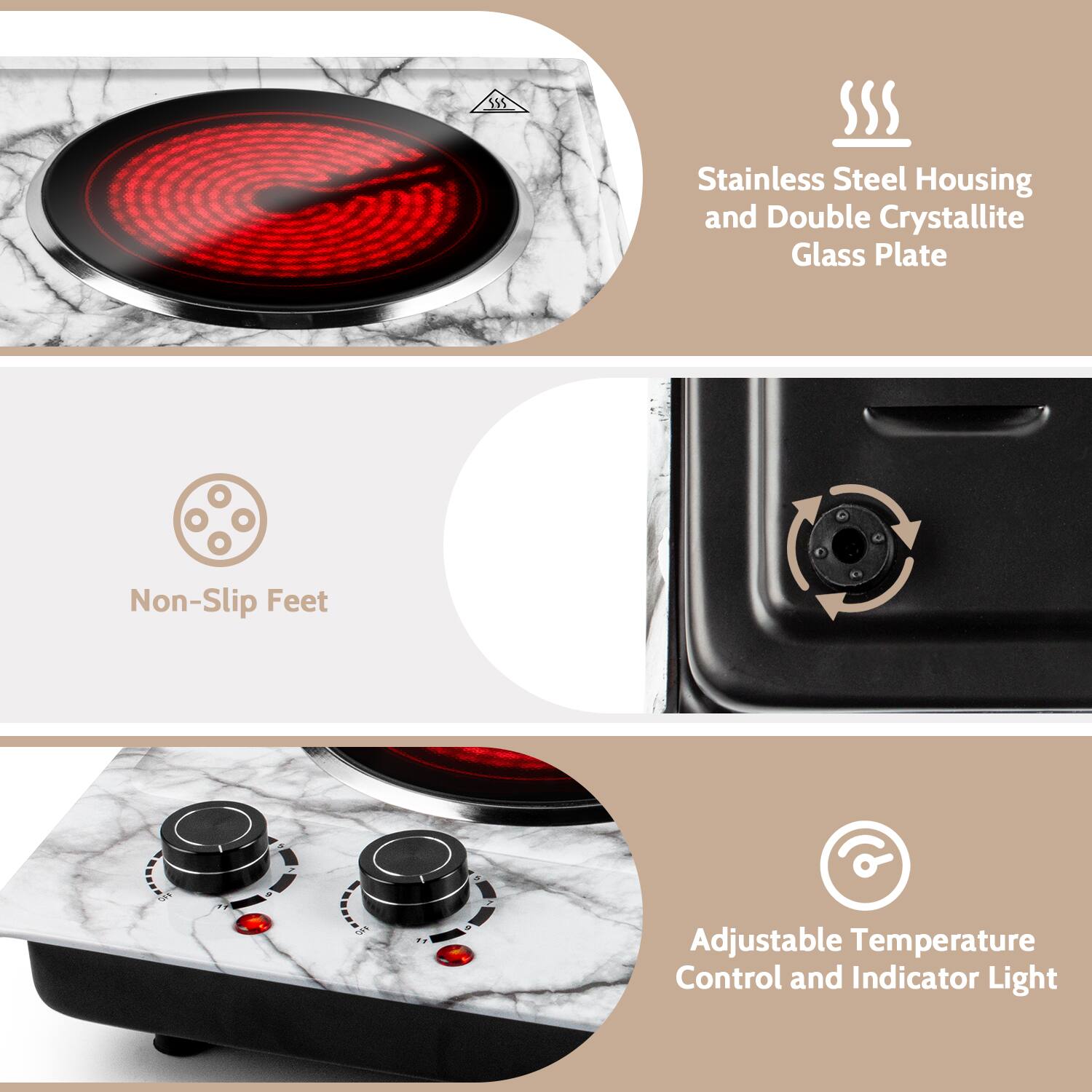 Stainless Steel Housing and Double Crystallite Glass Plate  
Non-Slip Feet  
Adjustable Temperature Control and Indicator Light