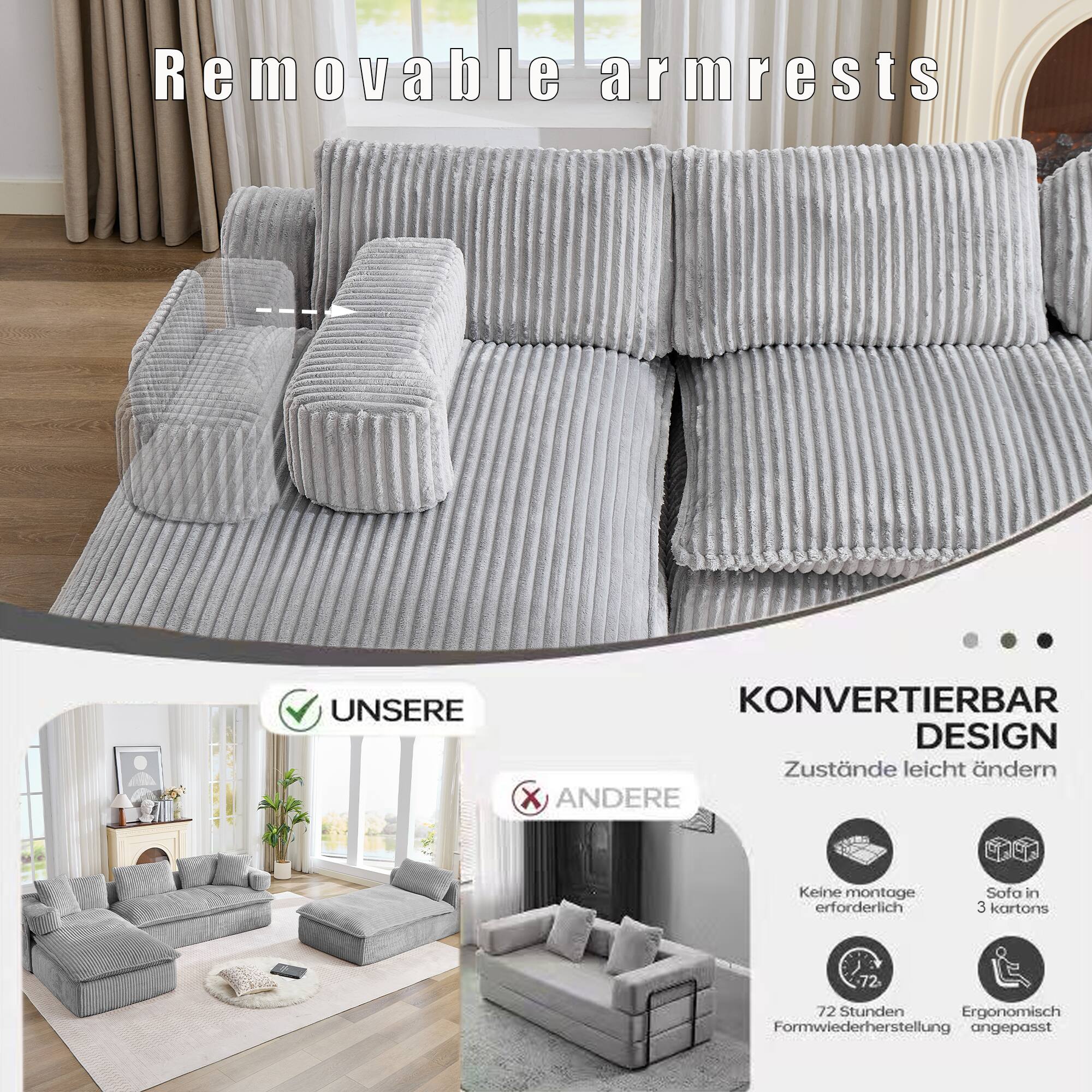 Removable armrests

UNSERE KONVERTIERBAR DESIGN Zustände leicht ändern

ANDERE Keine montage erforderlich Sofa in 3 kartons 72 Stunden Ergonomisch Formwiederherstellung angepasst