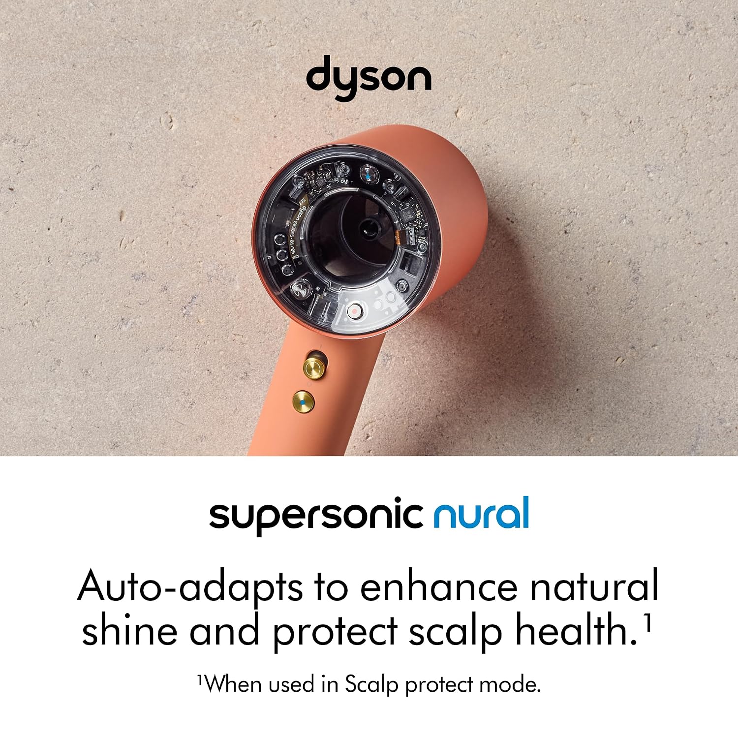 dyson  
supersonic nural  
Auto-adapts to enhance natural shine and protect scalp health.1  
1When used in Scalp protect mode.