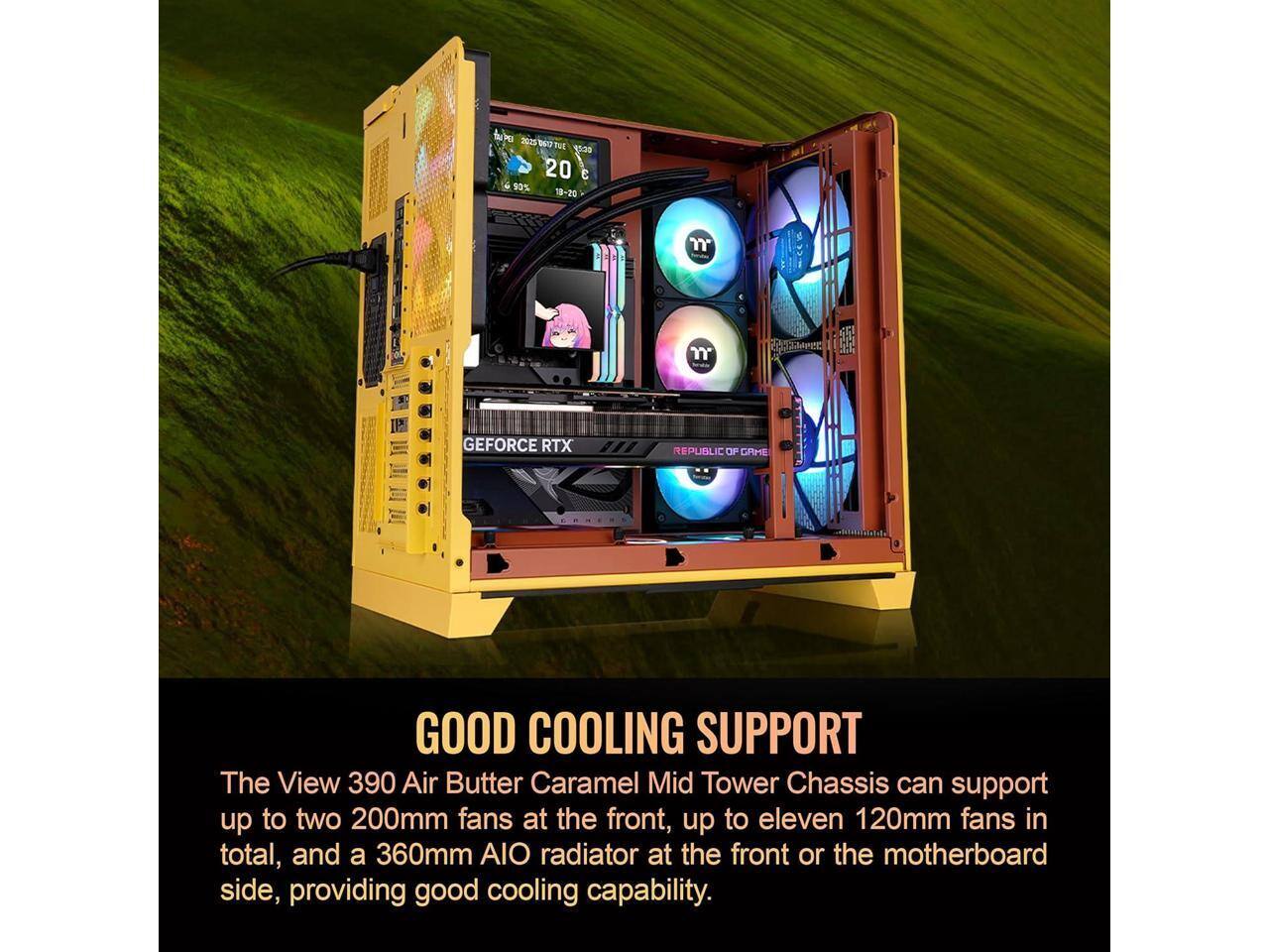 The View 390 Air Butter Caramel Mid Tower Chassis can support up to two 200mm fans at the front, up to eleven 120mm fans in total, and a 360mm AIO radiator at the front or the motherboard side, providing good cooling capability.