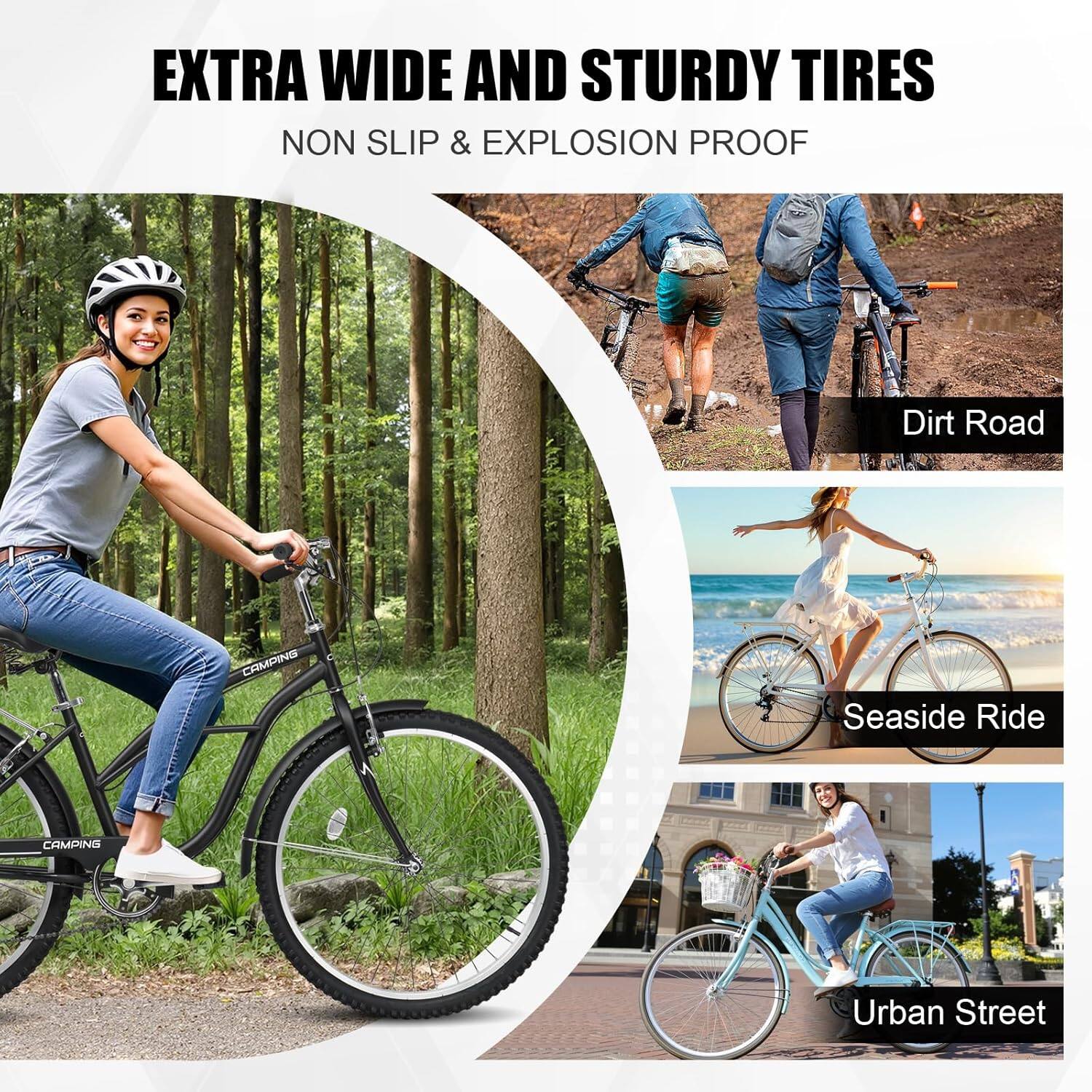 EXTRA WIDE AND STURDY TIRES  
NON SLIP & EXPLOSION PROOF  

Dirt Road  
Seaside Ride  
Urban Street