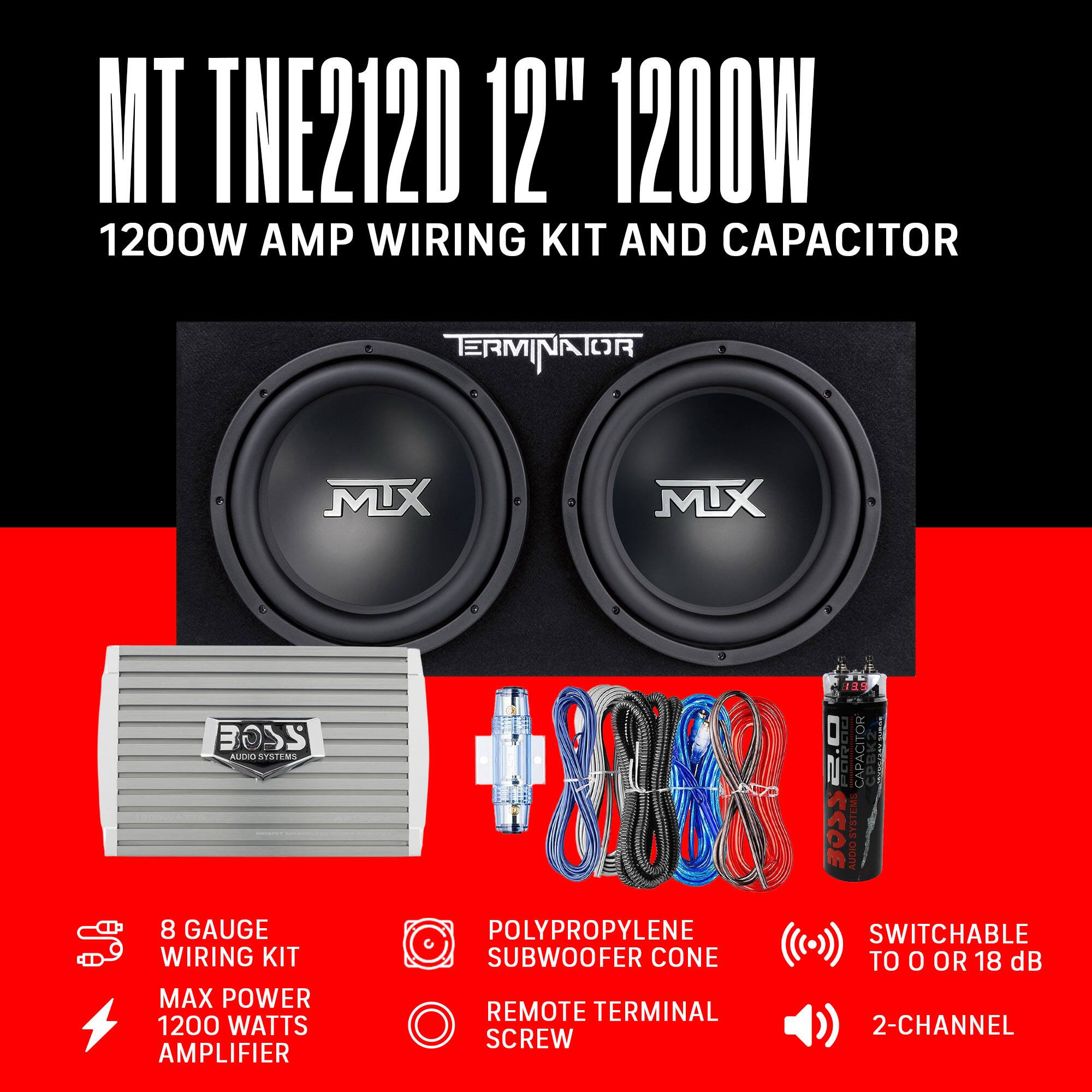 MT TNE212D 12" 1200W  
1200W AMP WIRING KIT AND CAPACITOR  

- 8 GAUGE WIRING KIT  
- MAX POWER 1200 WATTS AMPLIFIER  
- POLYPROPYLENE SUBWOOFER CONE  
- REMOTE TERMINAL SCREW  
- SWITCHABLE TO 0 OR 18 dB  
- 2-CHANNEL  
- 2.0 OIRLC CAPACITOR  
- SCOE SWAISAS CIONY