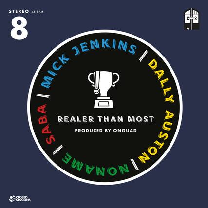 STEREO 45 RPM
8
MICK JENKINS | DALLY AUSTIN
REALER THAN MOST
PRODUCED BY ONGUAD
SABA
NONAME
CLOSED SESSIONS