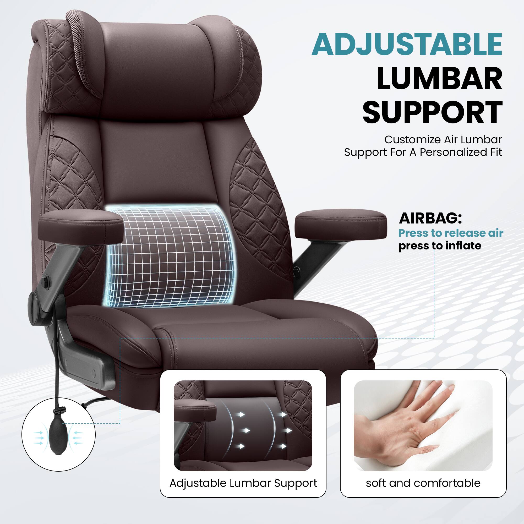 ADJUSTABLE LUMBAR SUPPORT  
Customize Air Lumbar Support For A Personalized Fit  

AIRBAG:  
Press to release air  
Press to inflate  

Adjustable Lumbar Support  

soft and comfortable