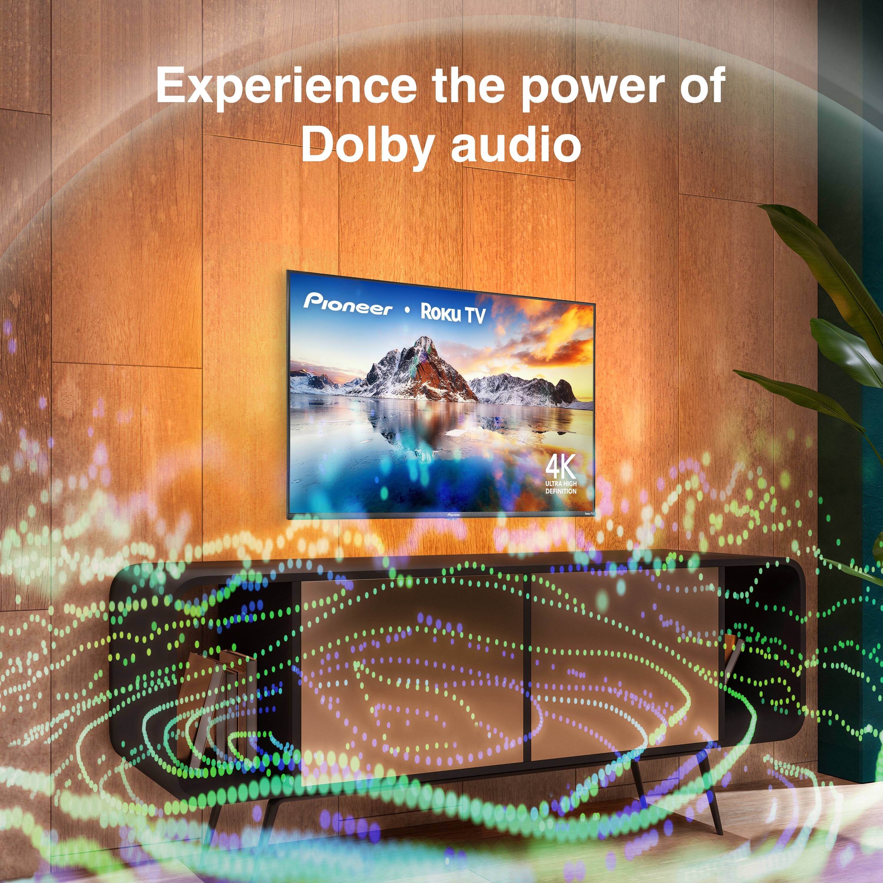 Experience the power of Dolby audio

Pioneer • Roku TV

4K ULTRA HD DEFINITION