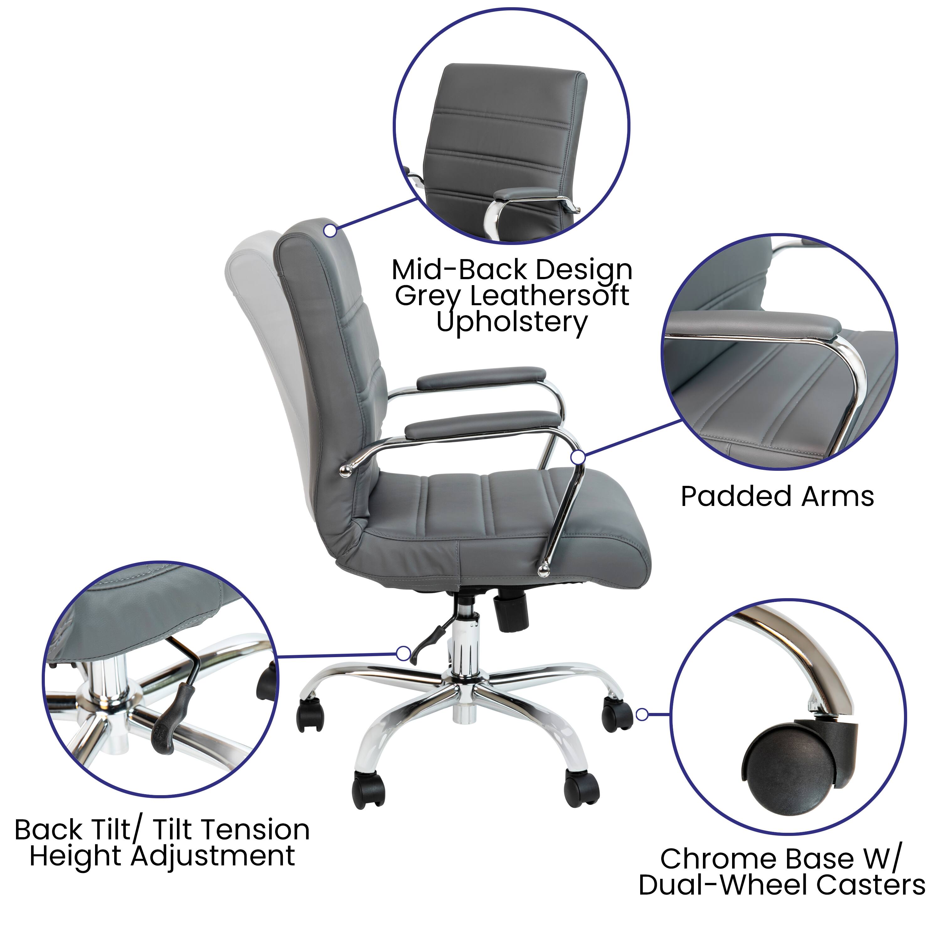 Mid-Back Design Grey Leathersoft Upholstery  
Padded Arms  
Back Tilt/ Tilt Tension Height Adjustment  
Chrome Base w/ Dual-Wheel Casters