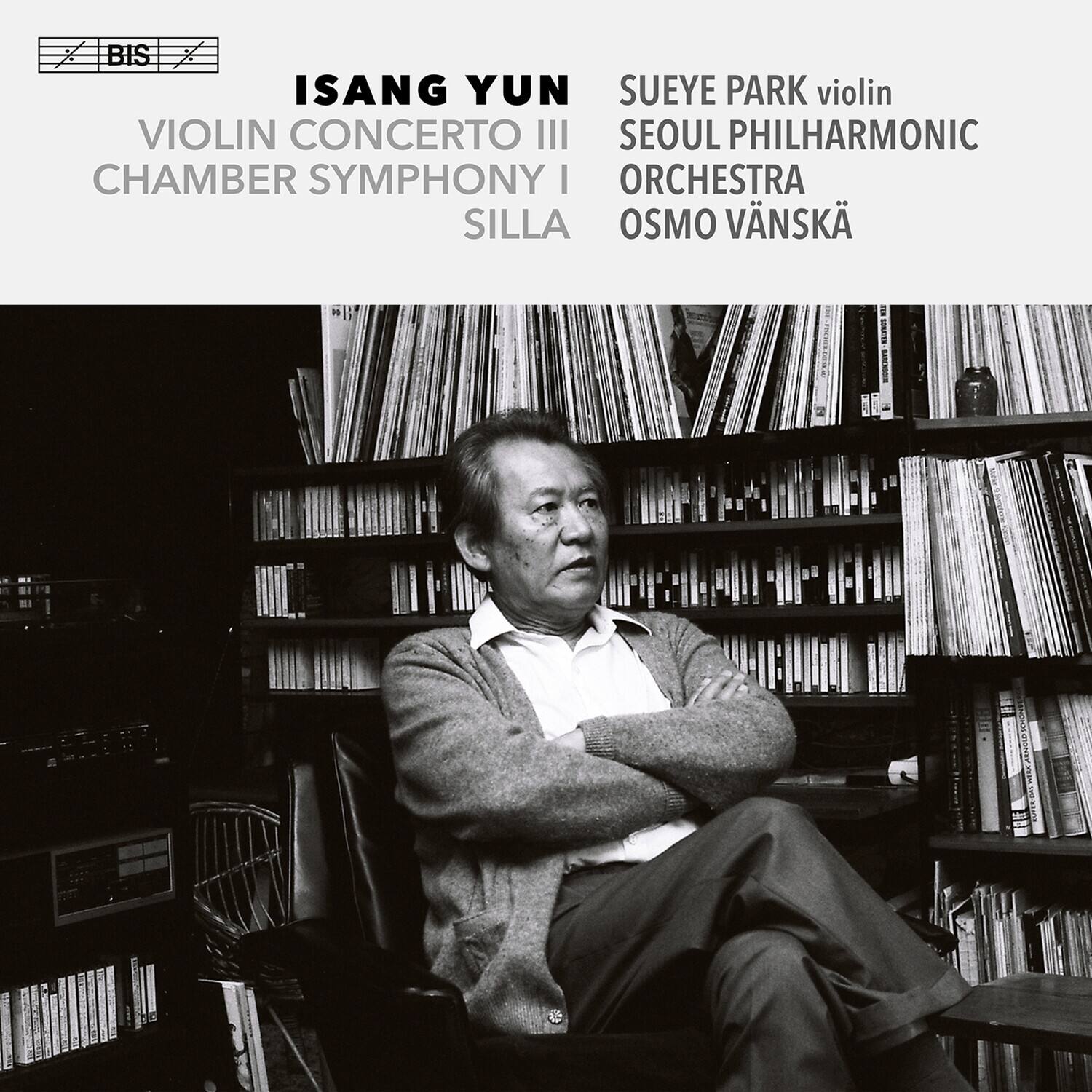 ISANG YUN  
VIOLIN CONCERTO III  
CHAMBER SYMPHONY I  
SILLA  

SUEYE PARK violin  
SEOUL PHILHARMONIC ORCHESTRA  
OSMO VÄNSKÄ  

BIS