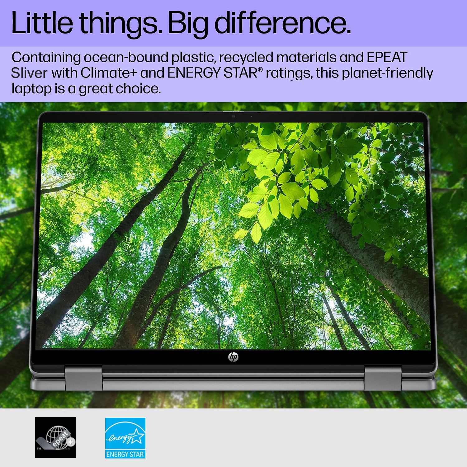 Little things. Big difference.  
Containing ocean-bound plastic, recycled materials and EPEAT Silver with Climate+ and ENERGY STAR ratings, this planet-friendly laptop is a great choice.  
hp epeat energyi ENERGY STAR