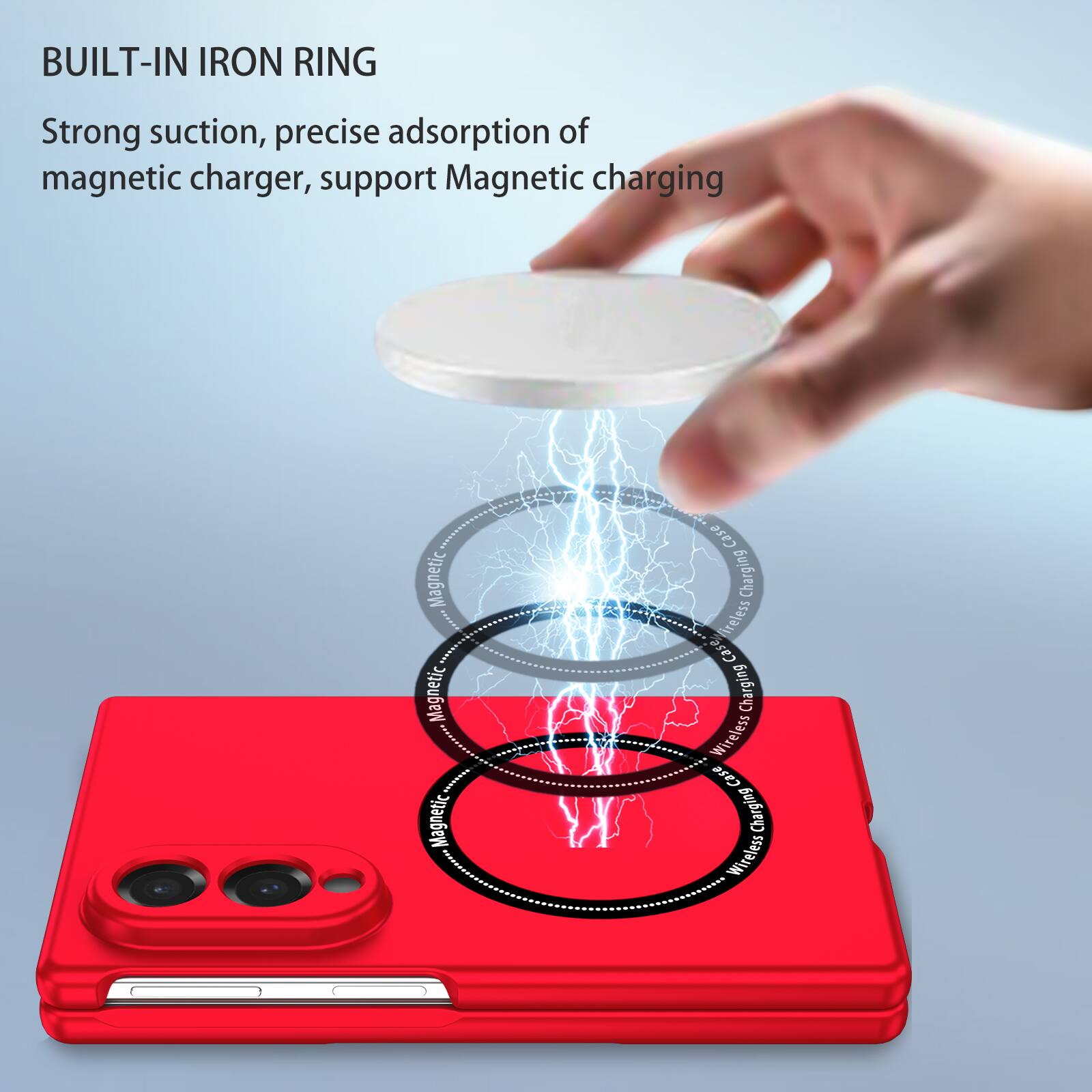 BUILT-IN IRON RING

Strong suction, precise adsorption of magnetic charger, support Magnetic charging