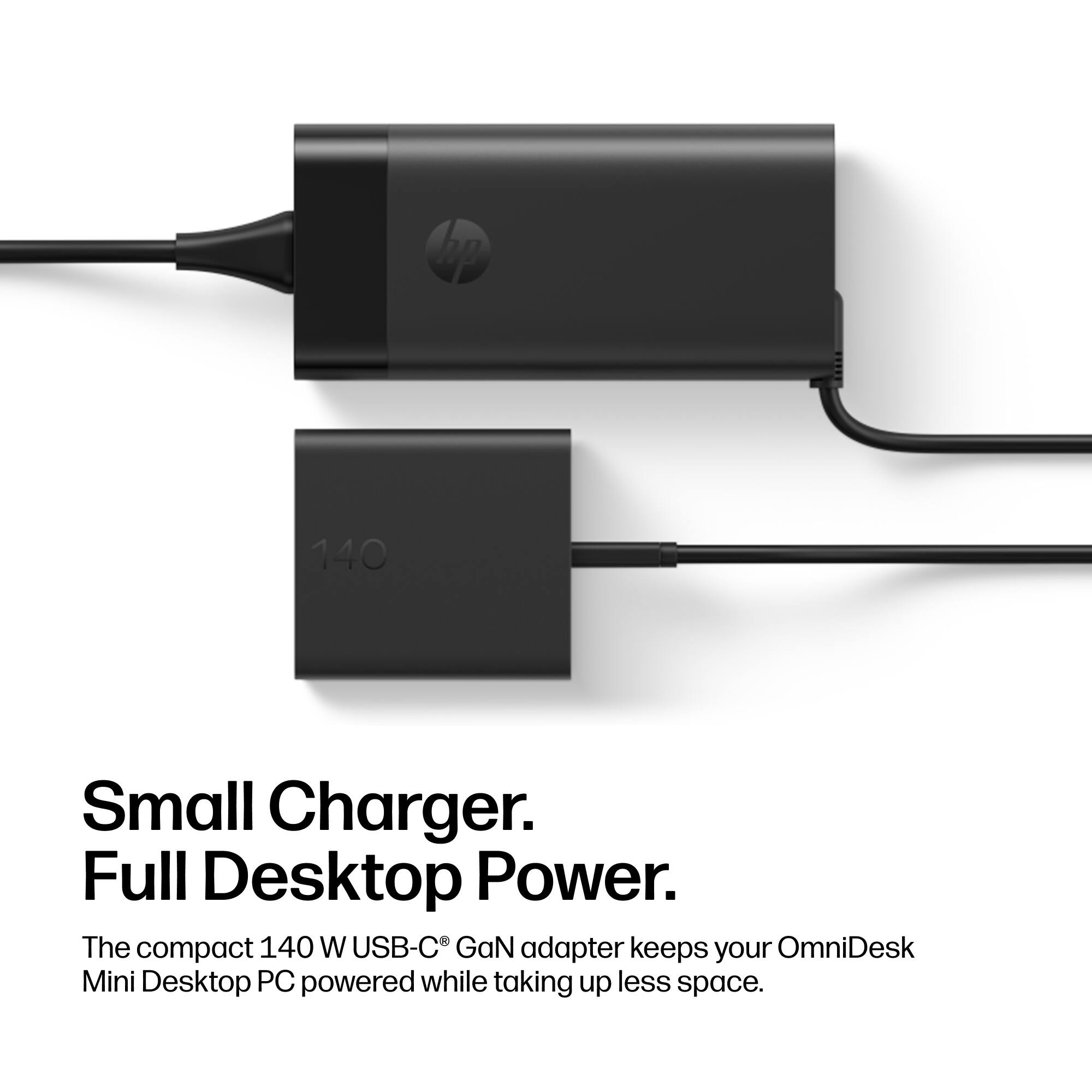 hp  
140  
Small Charger. Full Desktop Power.  
The compact 140 W USB-C GaN adapter keeps your OmniDesk Mini Desktop PC powered while taking up less space.