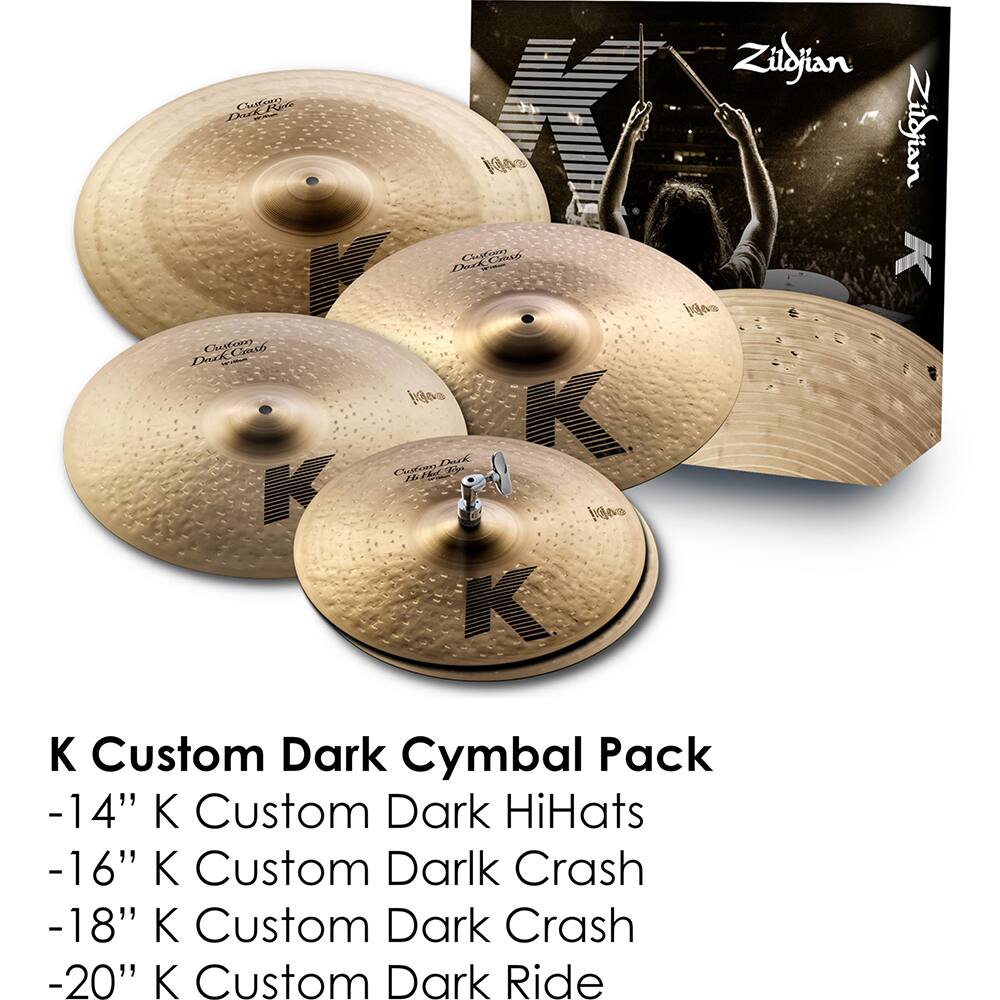 K Custom Dark Cymbal Pack  
-14" K Custom Dark HiHats  
-16" K Custom Dark Crash  
-18" K Custom Dark Crash  
-20" K Custom Dark Ride