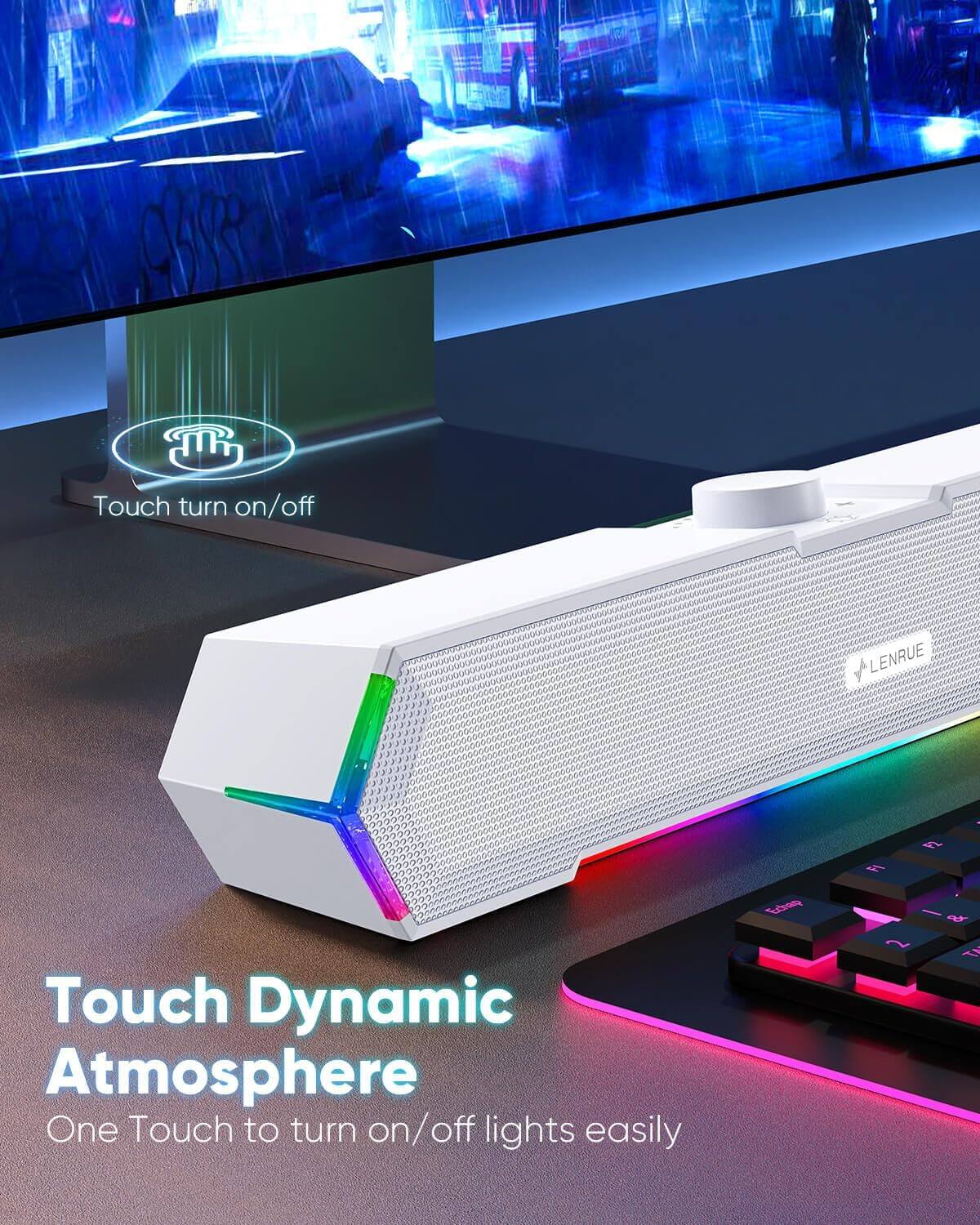 Touch Dynamic Atmosphere  
One Touch to turn on/off lights easily  

Touch turn on/off  

LENRUE