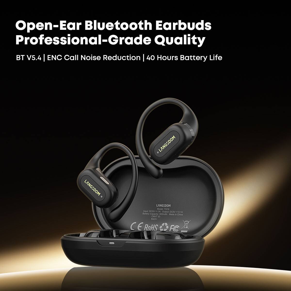 Open-Ear Bluetooth Earbuds Professional-Grade Quality  
BT V5.4 | ENC Call Noise Reduction | 40 Hours Battery Life  

LANGSDOM  
Model: 1E10  
Pout: DCSV  
TA: OUD  
DCTV  
TA  
Battery Capacity: 0  
Made in China  
CAOT  
RoHS  
FC