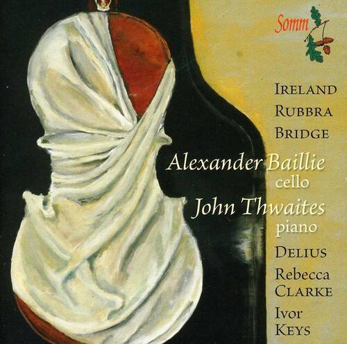 IRELAND  
RUBBRA  
BRIDGE  

Alexander Baillie  
cello  

John Thwaites  
piano  

DELILUS  
Rebecca CLARKE  
Ivor KEYS