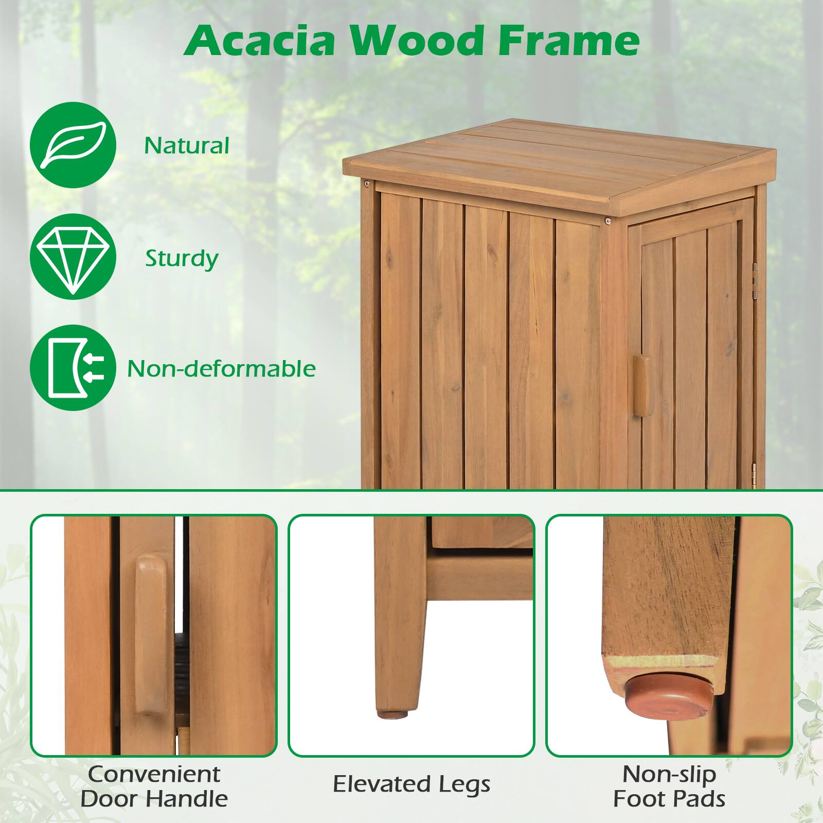Acacia Wood Frame

- Natural
- Sturdy
- Non-deformable

- Convenient Door Handle
- Elevated Legs
- Non-slip Foot Pads