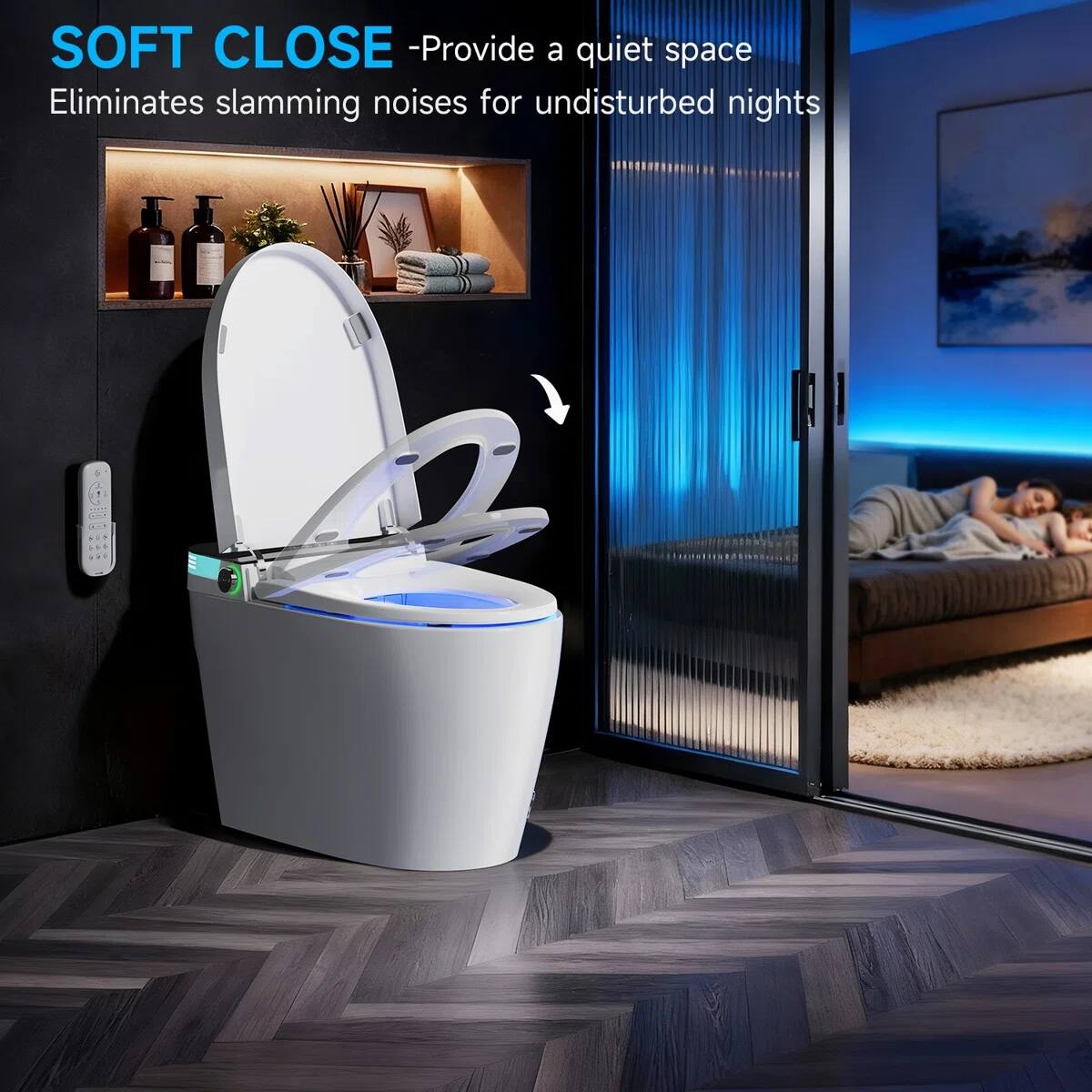 SOFT CLOSE  
- Provide a quiet space  
Eliminates slamming noises for undisturbed nights