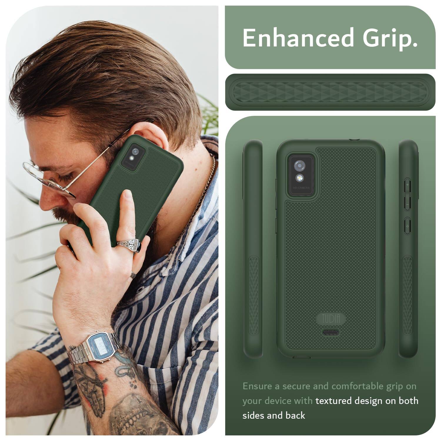 Enhanced Grip.  
TUDIA  
Ensure a secure and comfortable grip on your device with textured design on both sides and back