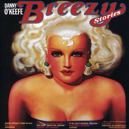DANNY O'KEEFE  
Breezy Stories  

PRODUCED BY ARIF MARDIN  

ANGEL SPREAD YOUR WINGS  
PORTIA IN BLACK VELVET  
IF YA CAN'T BOOGIE, WOOGIE  
THE EDGE  
MAD RUTH/THE BABE  
THE BABE  
FAREWELL TO STORYVILLE  
JUNKMAN  
STEPPIN' OUT TONIGHT  
CATFISH  
GOOD TIMIE FLAT BLUES