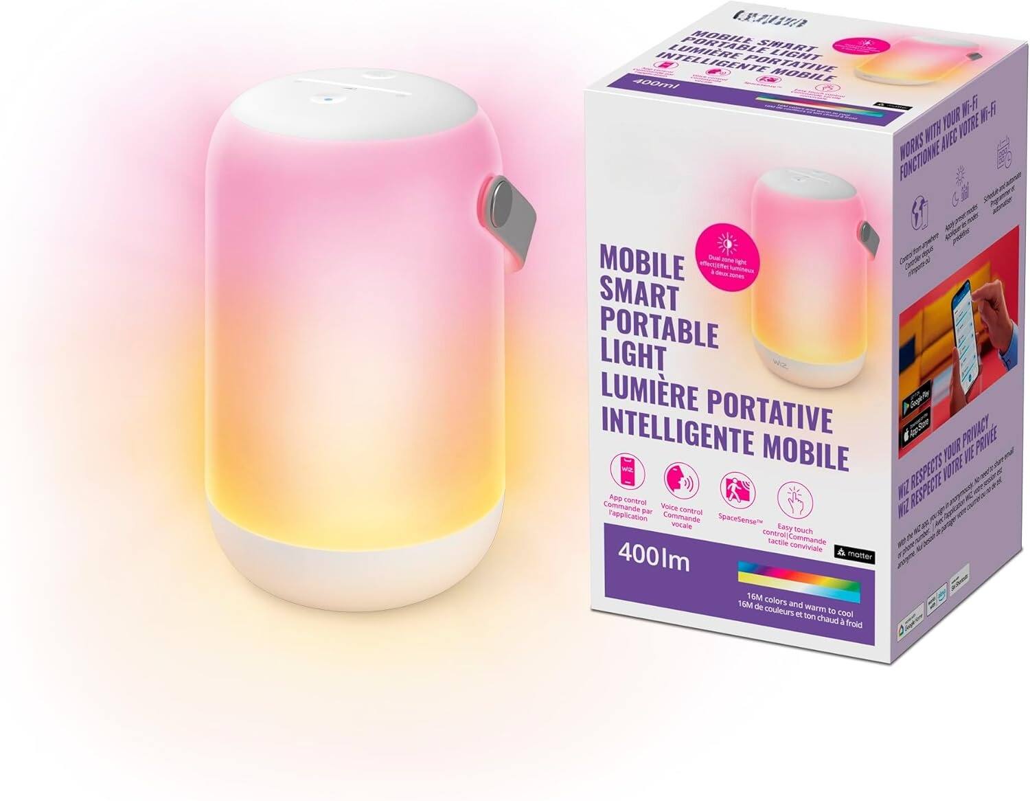 MOBILE SMART PORTABLE LIGHT  
LUMIÈRE PORTATIVE INTELLIGENTE MOBILE  

400lm  

WORKS WITH YOUR Wi-Fi  
FONCTIONNE AVEC VOTRE WIFI  

App control  
Commande par application  

Voice control  
Commande vocale  

SpaceSense™  
Contrôle tactile  

Easy touch  
Contrôle convivial  

16M colors and warm to cool  
16M de couleurs et ton chaud à froid  

WIZ RESPECTS YOUR PRIVACY  
WIZ RESPECTE VOTRE VIE PRIVÉE  

Control by Voice  
Commande vocale  

Control by App  
Commande par application  

Control by Touch  
Commande tactile  

Efficient light  
Lumière efficace  

Works with your Wi-Fi  
Fonctionne avec votre Wi-Fi  

Easy touch control  
Contrôle convivial  

16M colors and warm to cool  
16M de couleurs et ton chaud à froid  

WIZ RESPECTS YOUR PRIVACY  
WIZ RESPECTE VOTRE VIE PRIVÉE  

MOBILE SMART PORTABLE LIGHT  
LUMIÈRE PORTATIVE INTELLIGENTE MOBILE  

400lm  

WORKS
